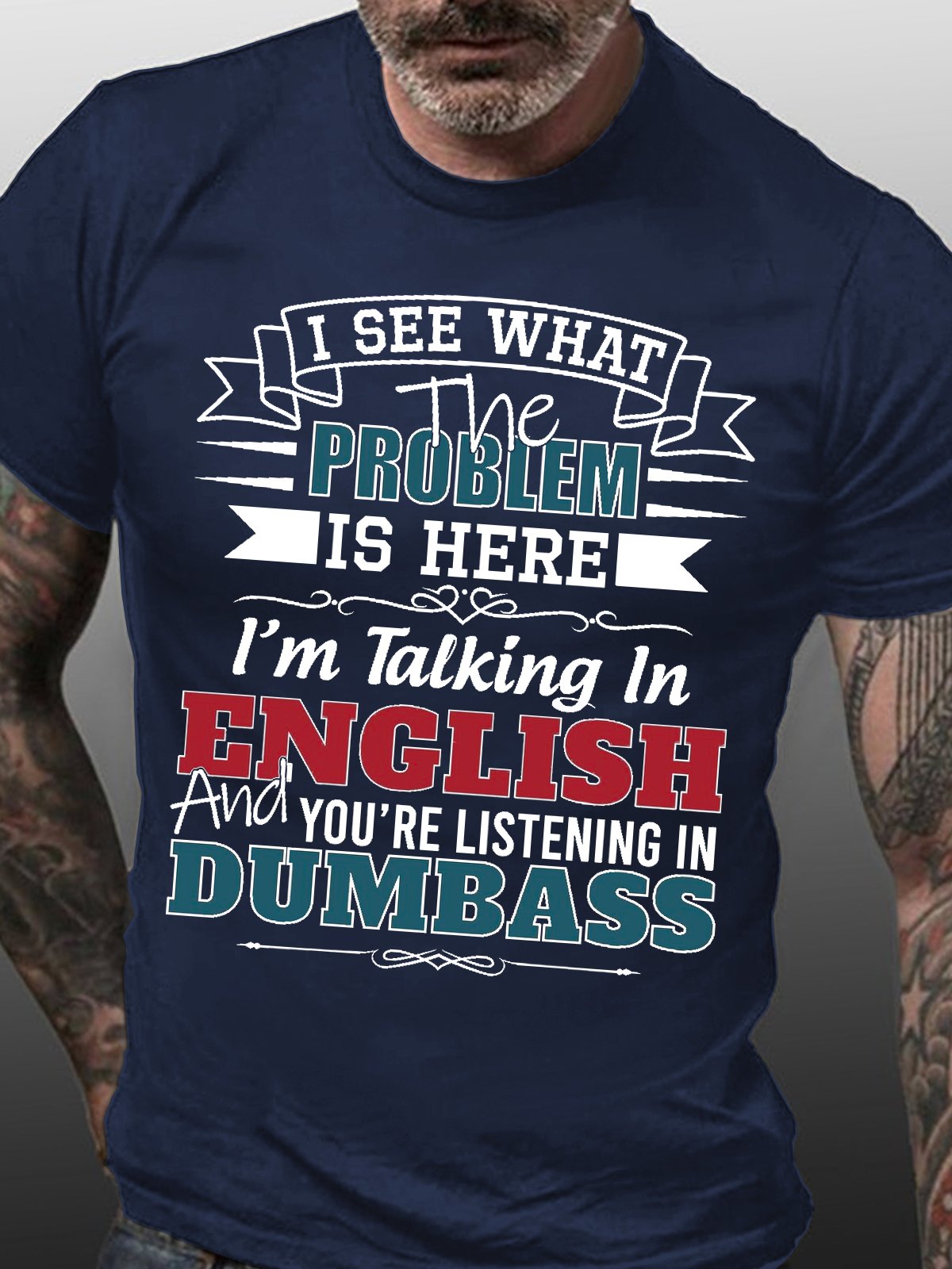 Funny Saying I See What The Problem Is Here I’M Talking In English And You’Re Listening In Dumbass Text Letters Crew Neck T-Shirt