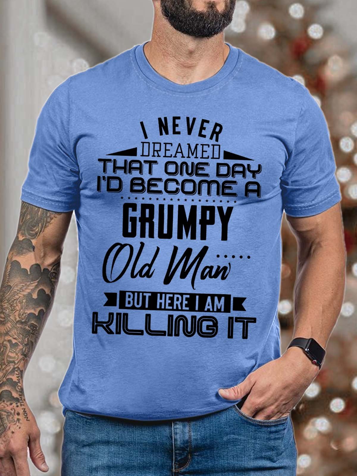 Men I Never Dreamed That One Day I’d Become A Grumpy Old Man Casual Text Letters T-Shirt