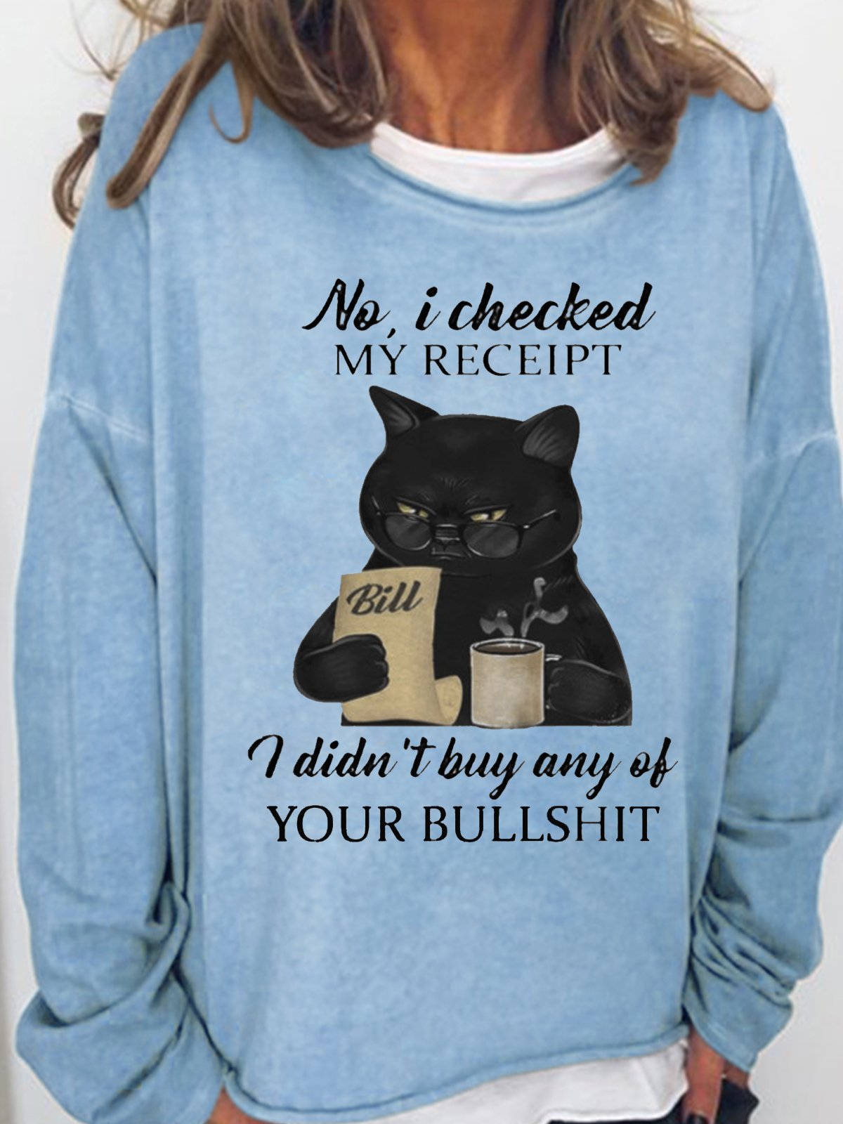 Womens Black CAT NO I CHECKED MY RECEIPT I DIDNT BUY ANY OF YOUR BULLSHIT Crew Neck Sweatshirt