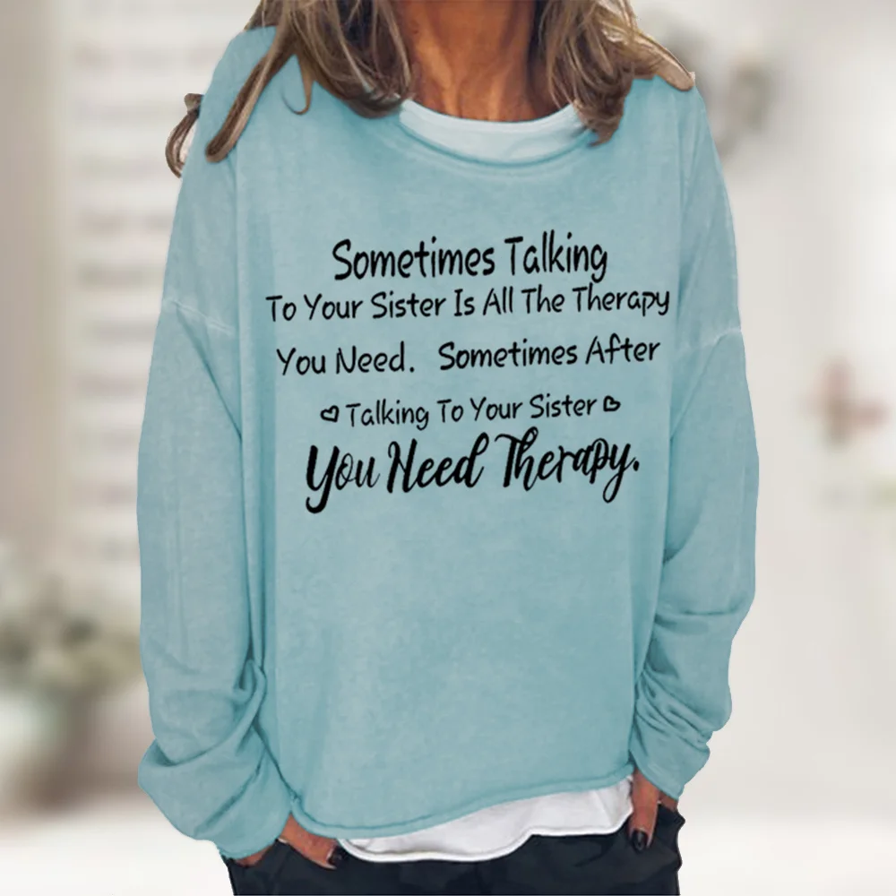 Womens Sometimes Talking To Your Sister Is All The Therapy You Need Casual Sweatshirt