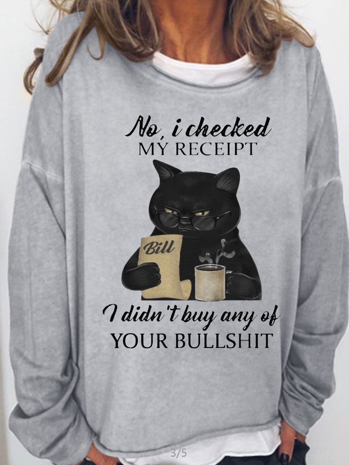 Womens Black CAT NO I CHECKED MY RECEIPT I DIDNT BUY ANY OF YOUR BULLSHIT Crew Neck Sweatshirt