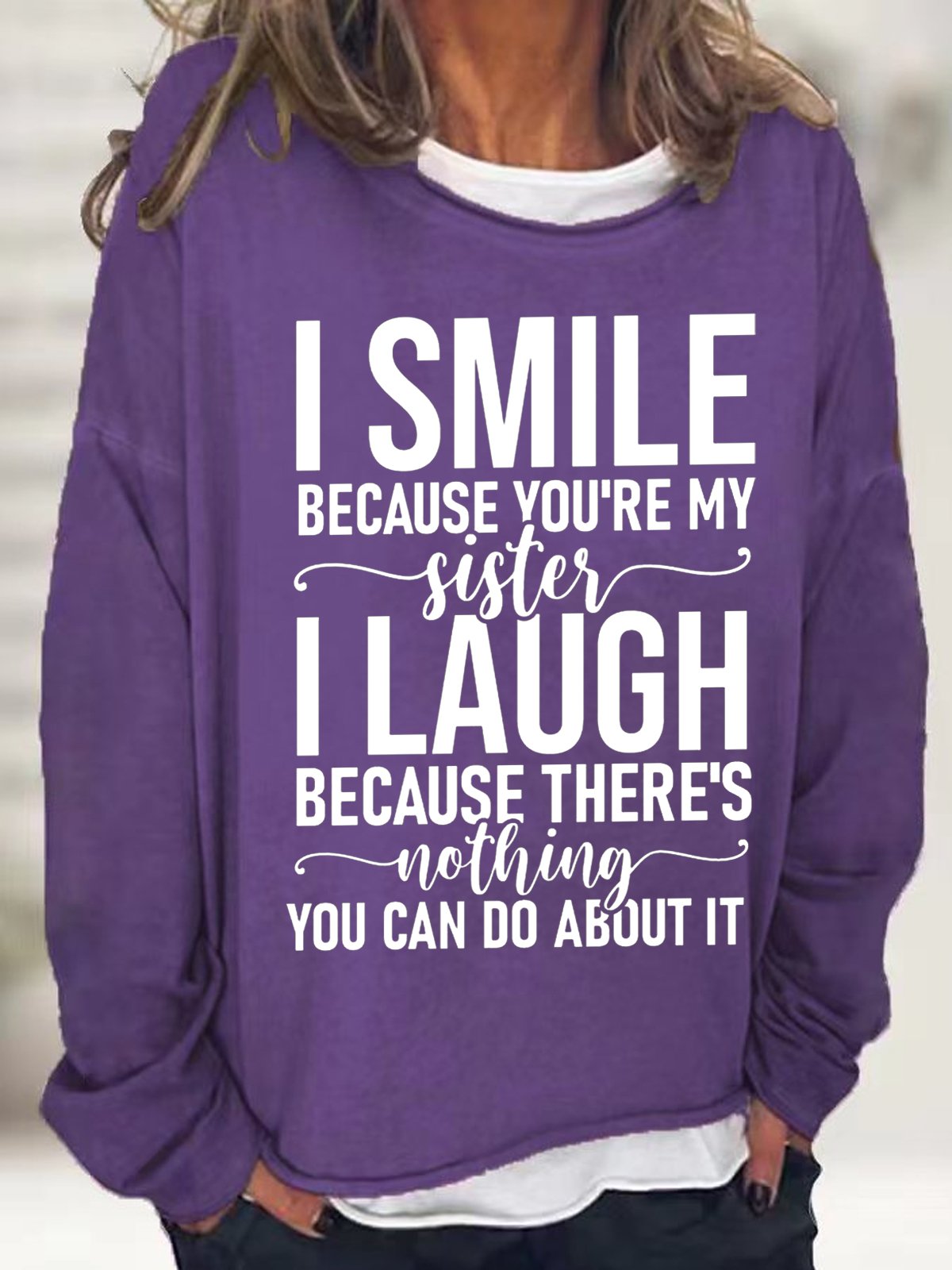 Funny Word I Smile Because You're My Sister I Laugh Simple Sweatshirt