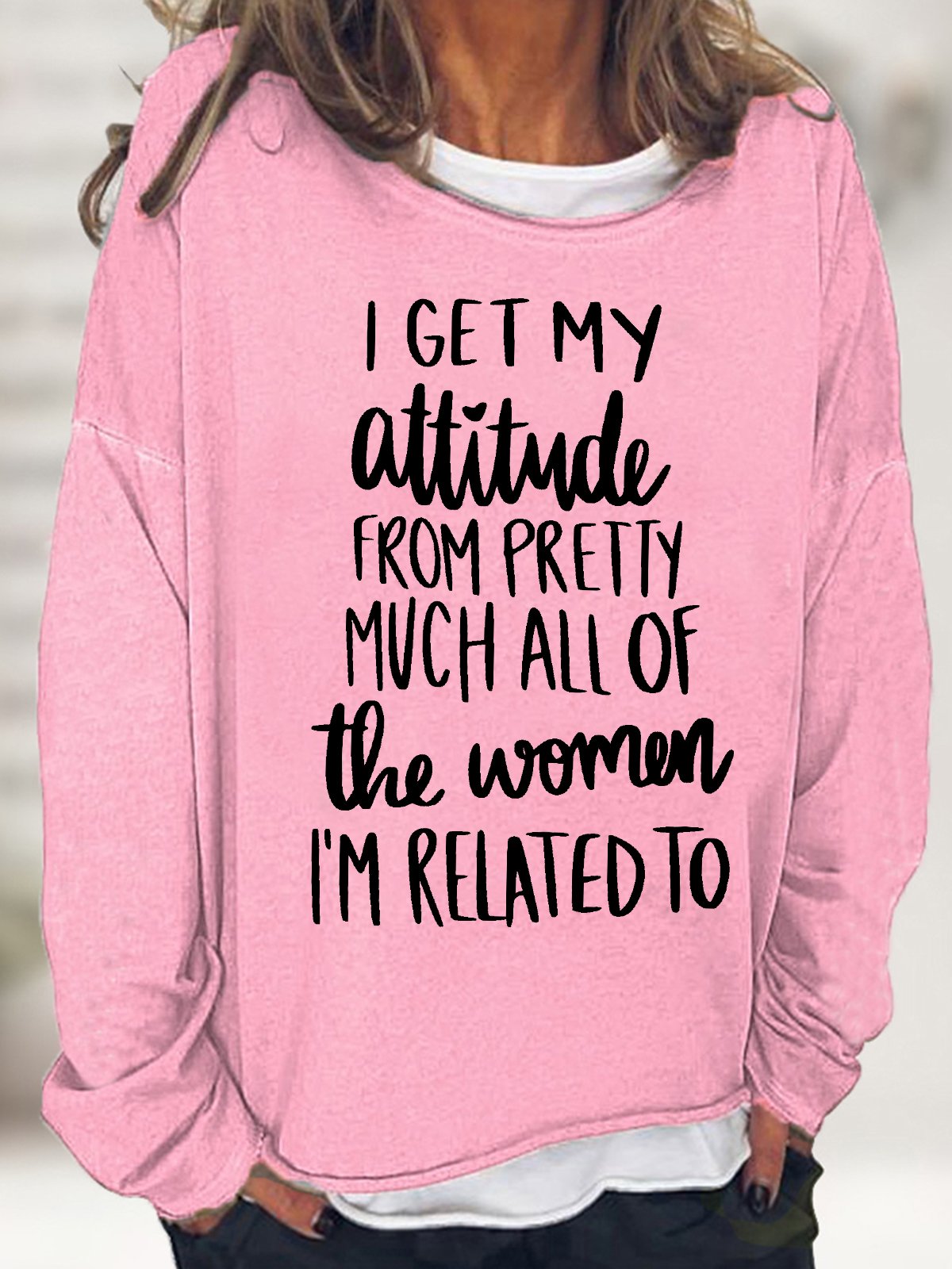 Women's I Get My Attitude From Pretty Much All Of The Women I Am Related To Funny Graphics Printed Crew Neck Text Letters Sweatshirt