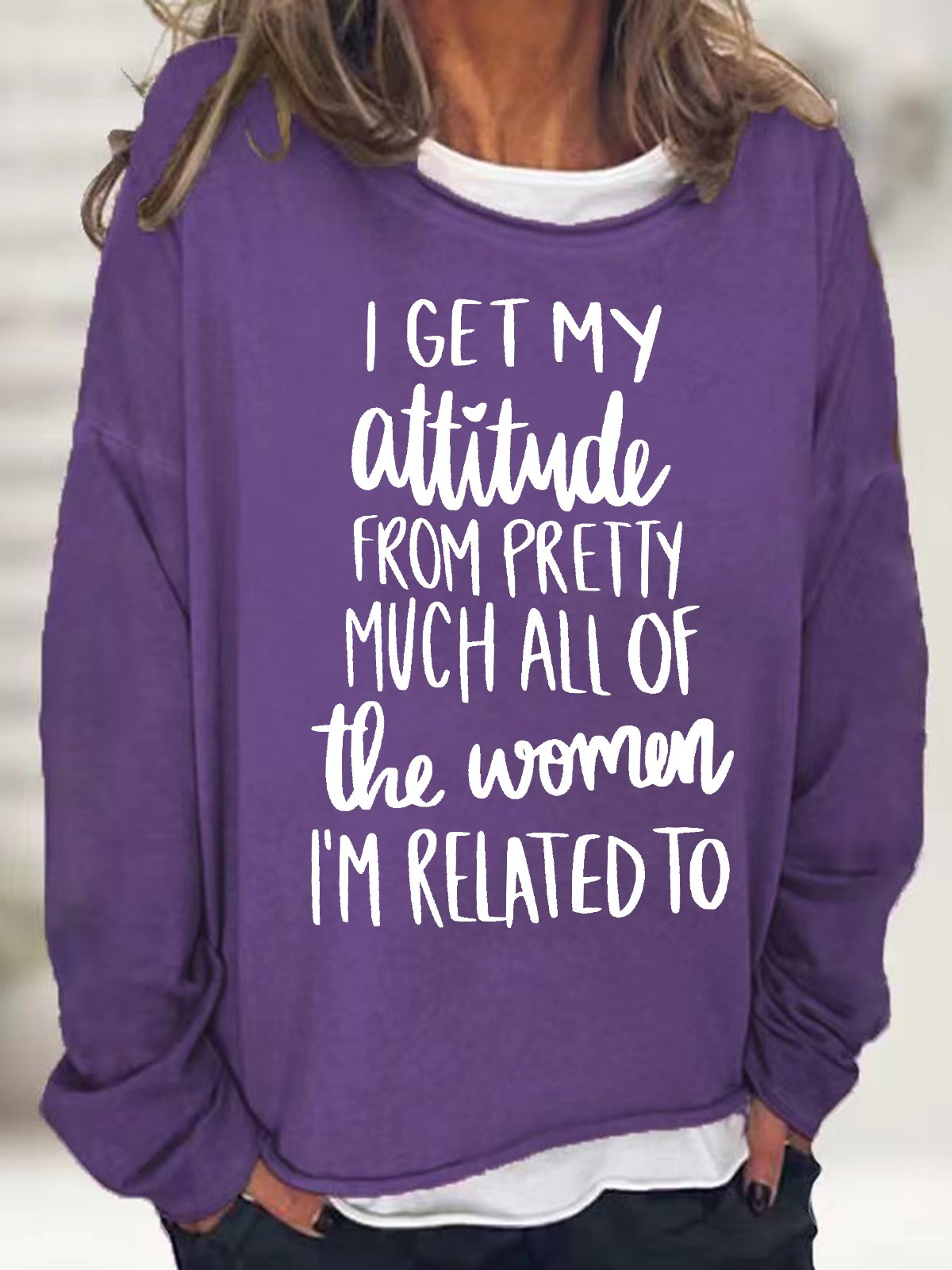 Women's I Get My Attitude From Pretty Much All Of The Women I Am Related To Funny Graphics Printed Crew Neck Text Letters Sweatshirt