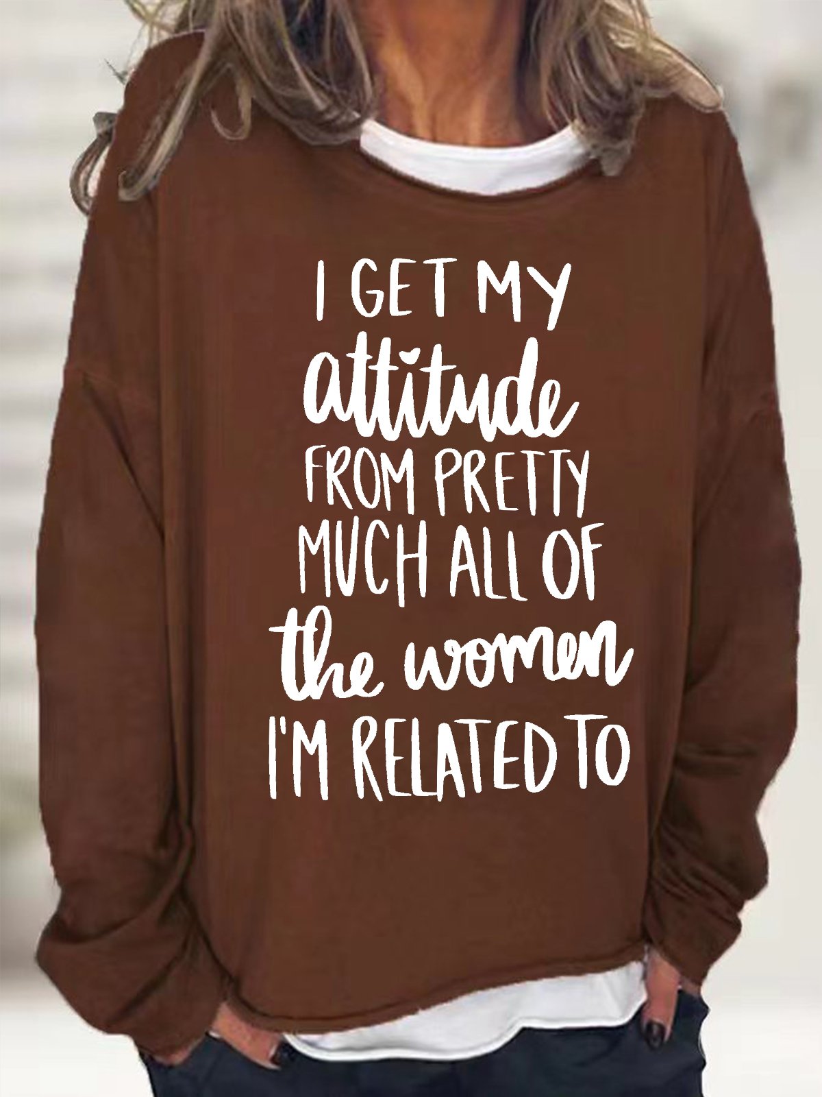 Women's I Get My Attitude From Pretty Much All Of The Women I Am Related To Funny Graphics Printed Crew Neck Text Letters Sweatshirt