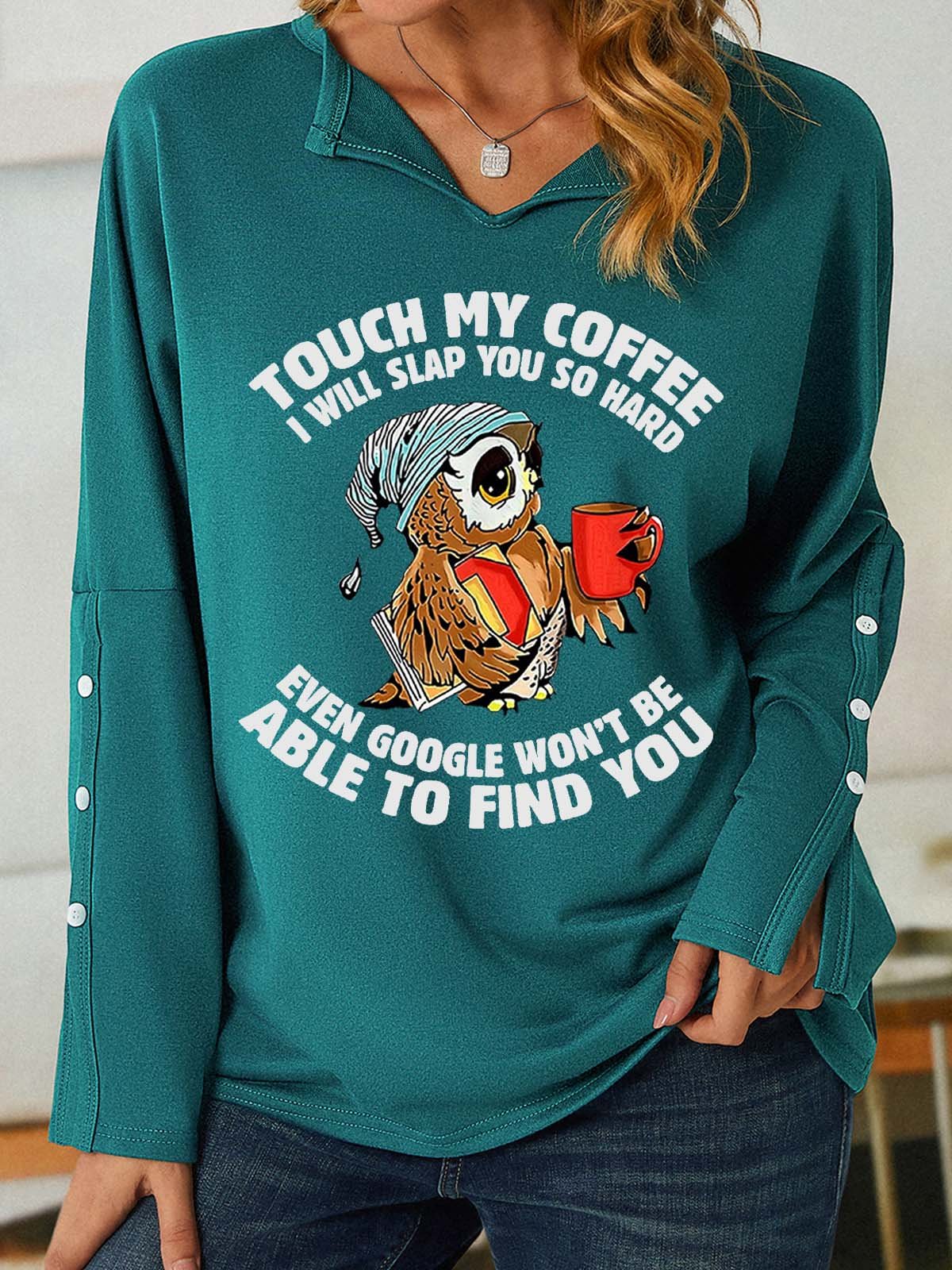 Women Funny Touch My Coffee I Will Slap You So Hard Funny Owl V Neck Simple Sweatshirt