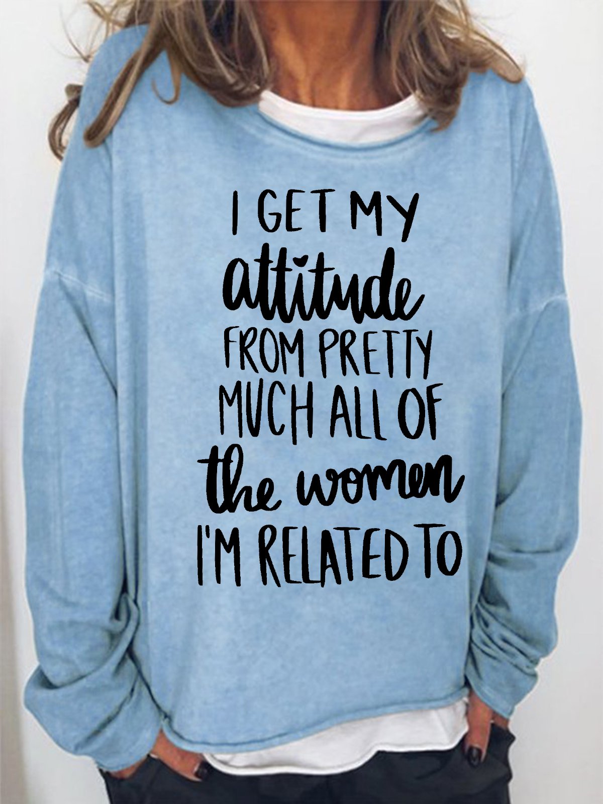 Women's I Get My Attitude From Pretty Much All Of The Women I Am Related To Funny Graphics Printed Crew Neck Text Letters Sweatshirt