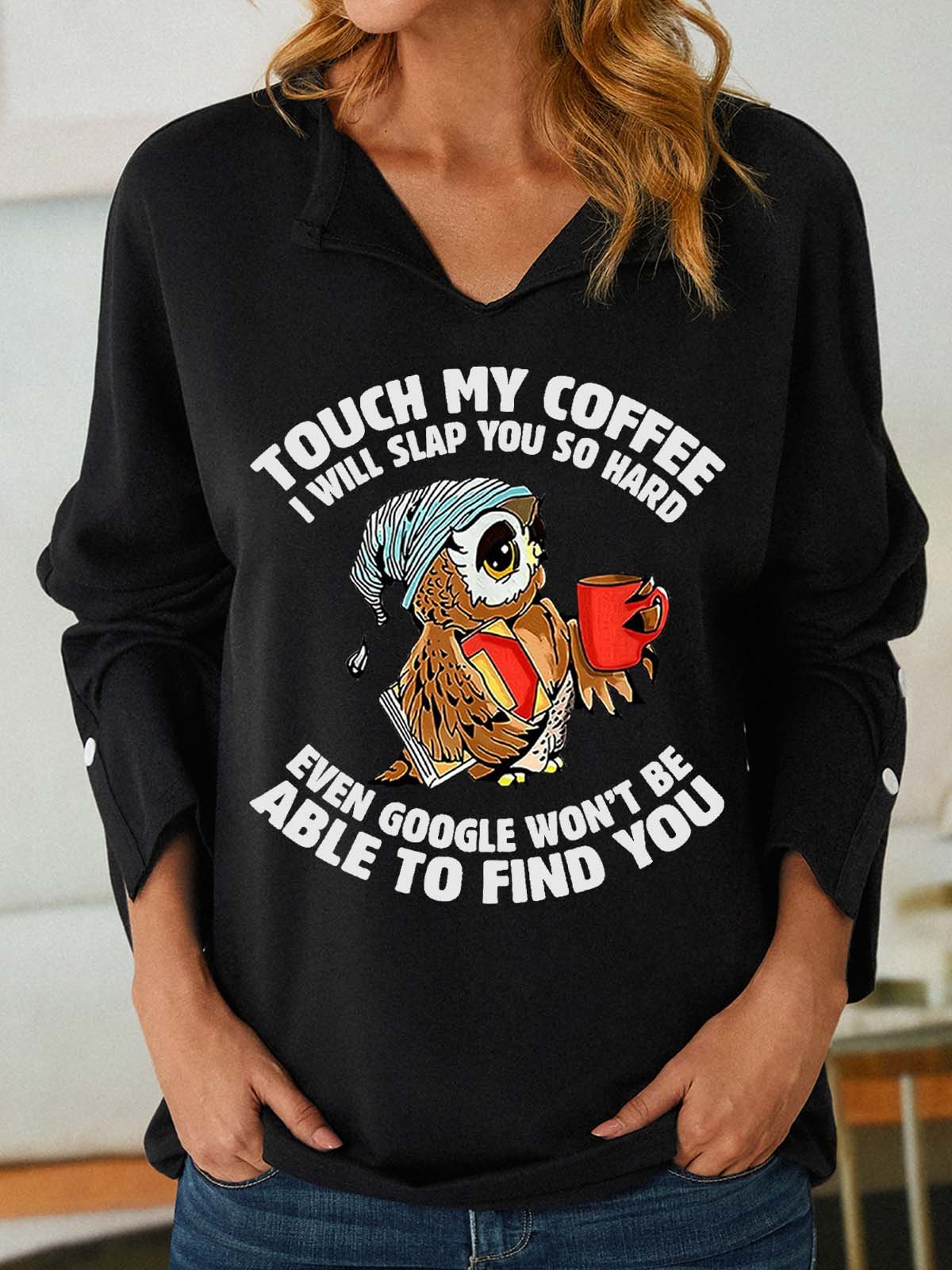 Women Funny Touch My Coffee I Will Slap You So Hard Funny Owl V Neck Simple Sweatshirt