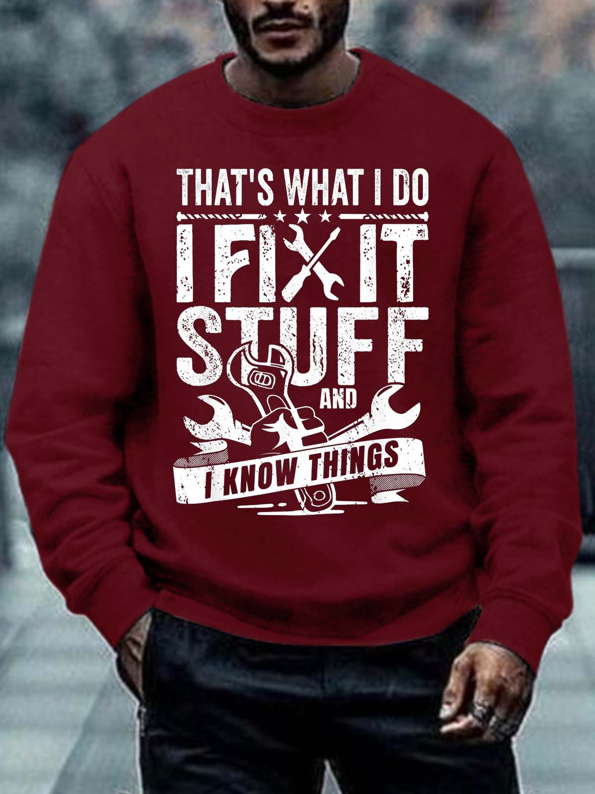 Men That’s What I Do I Fix Stuff I Know Things Tools Regular Fit Casual Sweatshirt