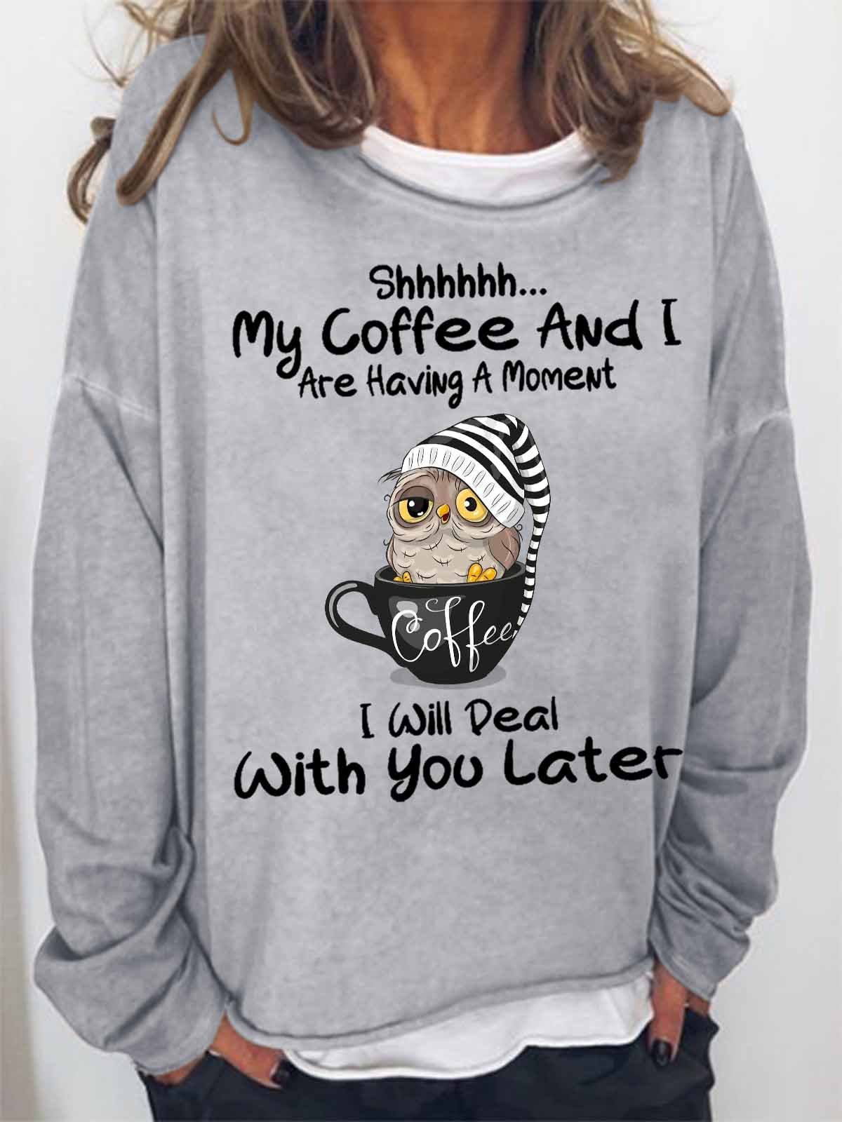 Women Funny Owl Shhh My Coffee And I Are Having A Moment I Will Deal With You Later Loose Crew Neck Sweatshirt