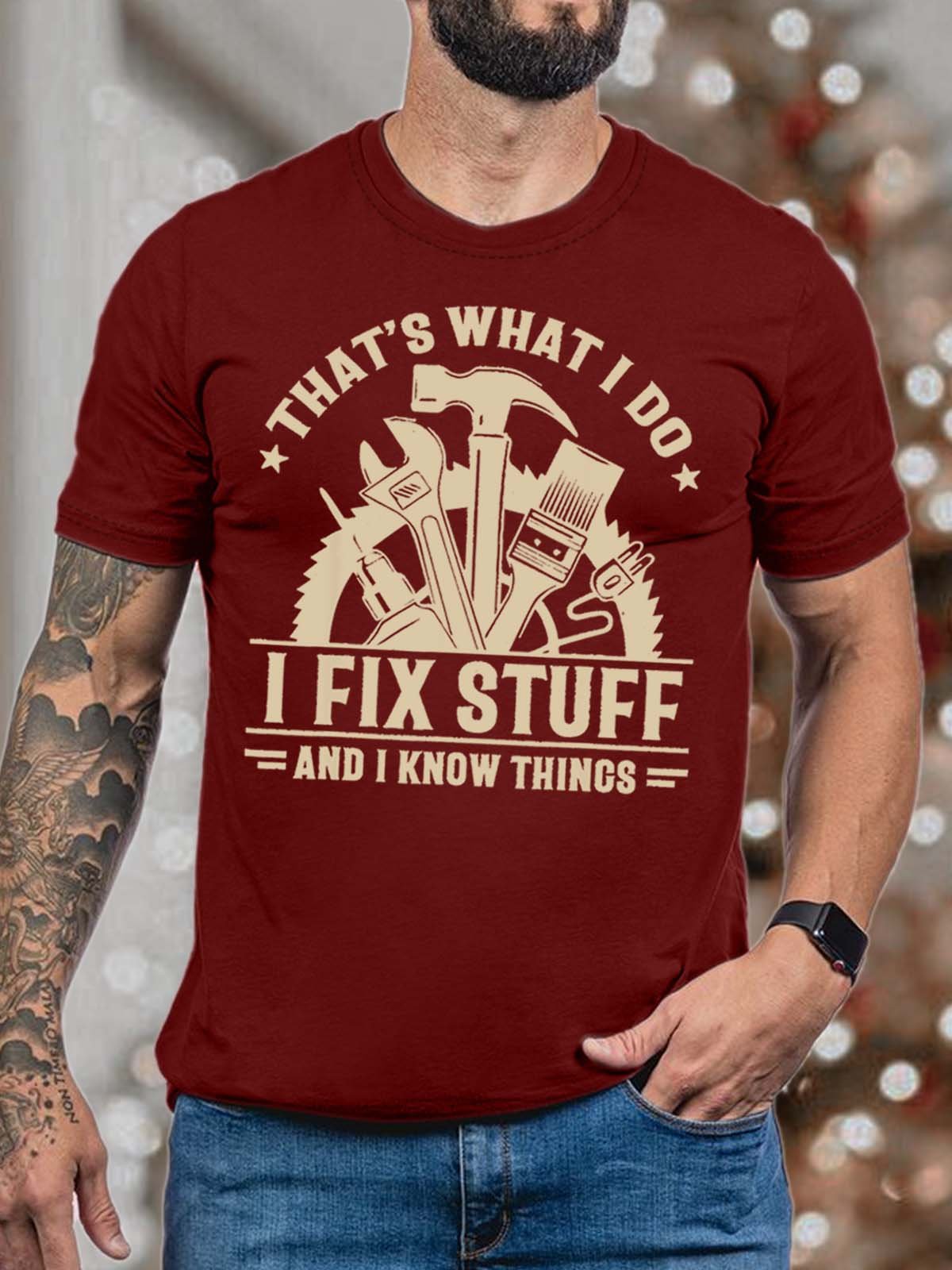 Men That’s What I Do I Fix Stuff And I Know Things Casual T-Shirt