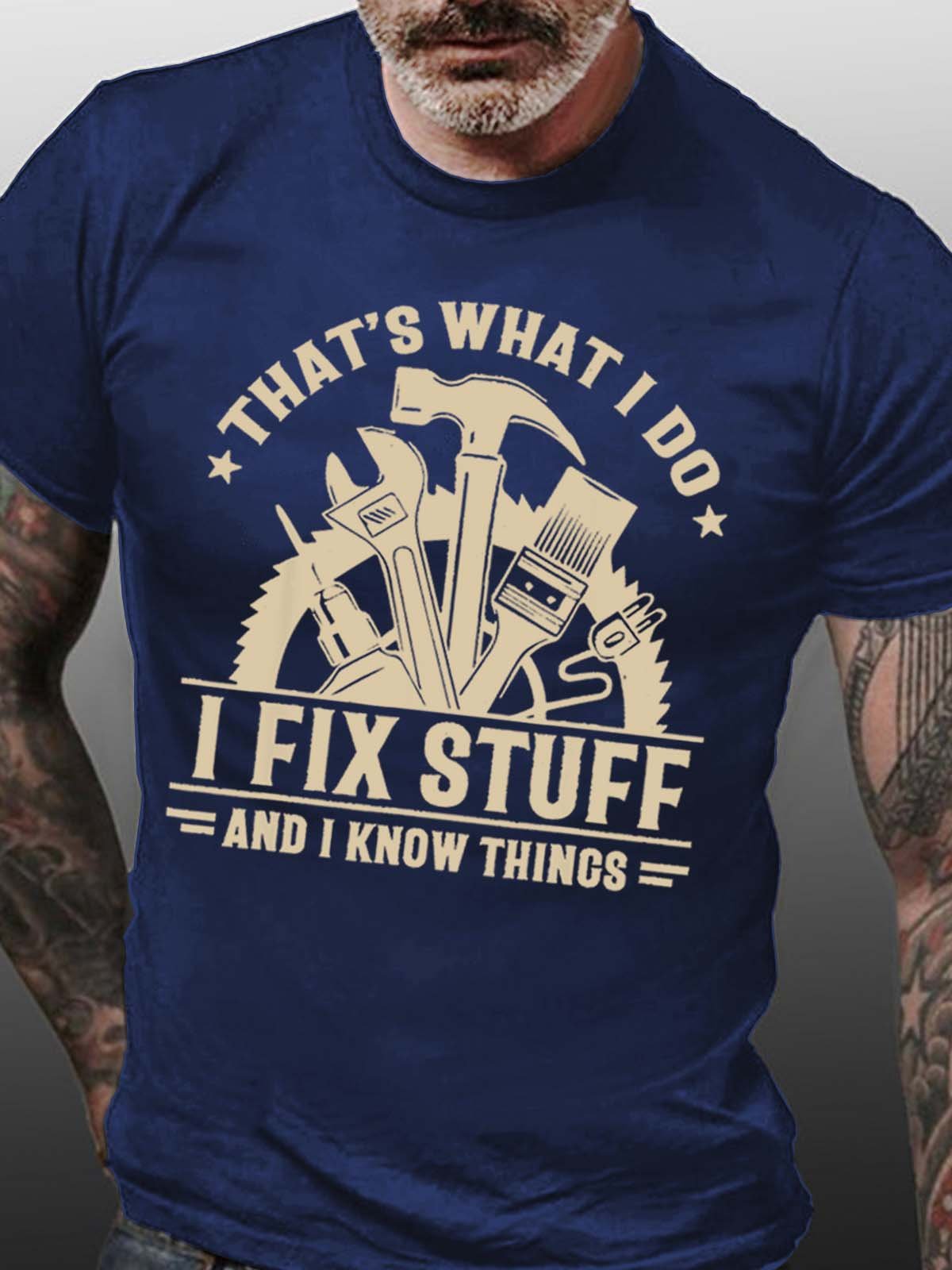 Men That’s What I Do I Fix Stuff And I Know Things Casual T-Shirt