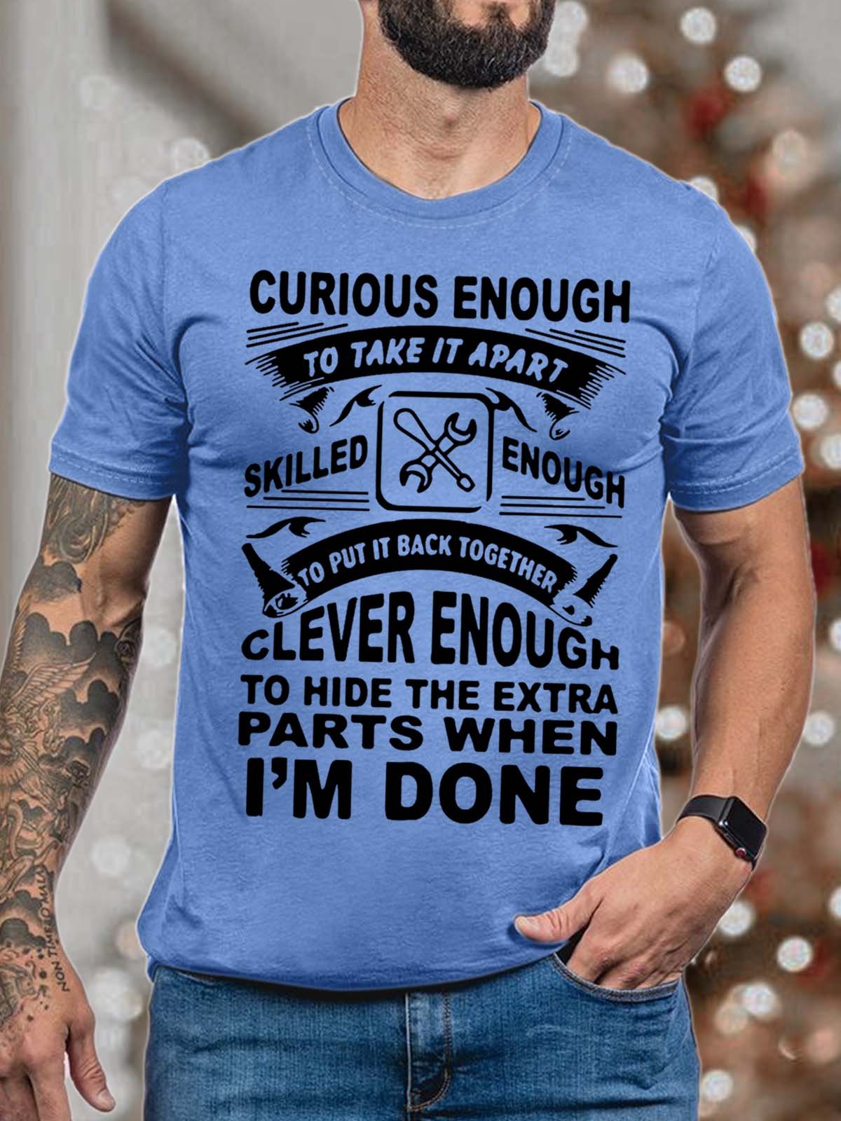 Men Curious Enough To Take It Apart Skilled Enough To Put It Back Together Clever Enough Fit Casual T-Shirt