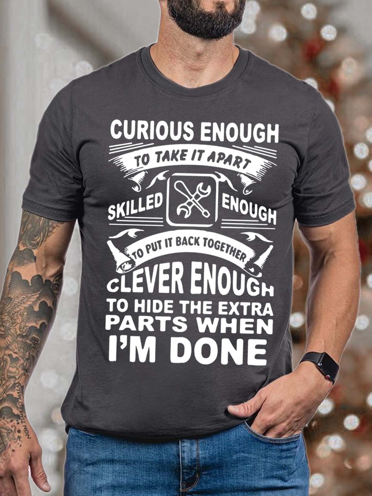 Men Curious Enough To Take It Apart Skilled Enough To Put It Back Together Clever Enough Fit Casual T-Shirt