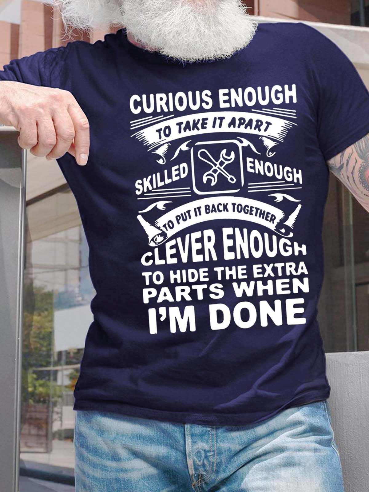 Men Curious Enough To Take It Apart Skilled Enough To Put It Back Together Clever Enough Fit Casual T-Shirt