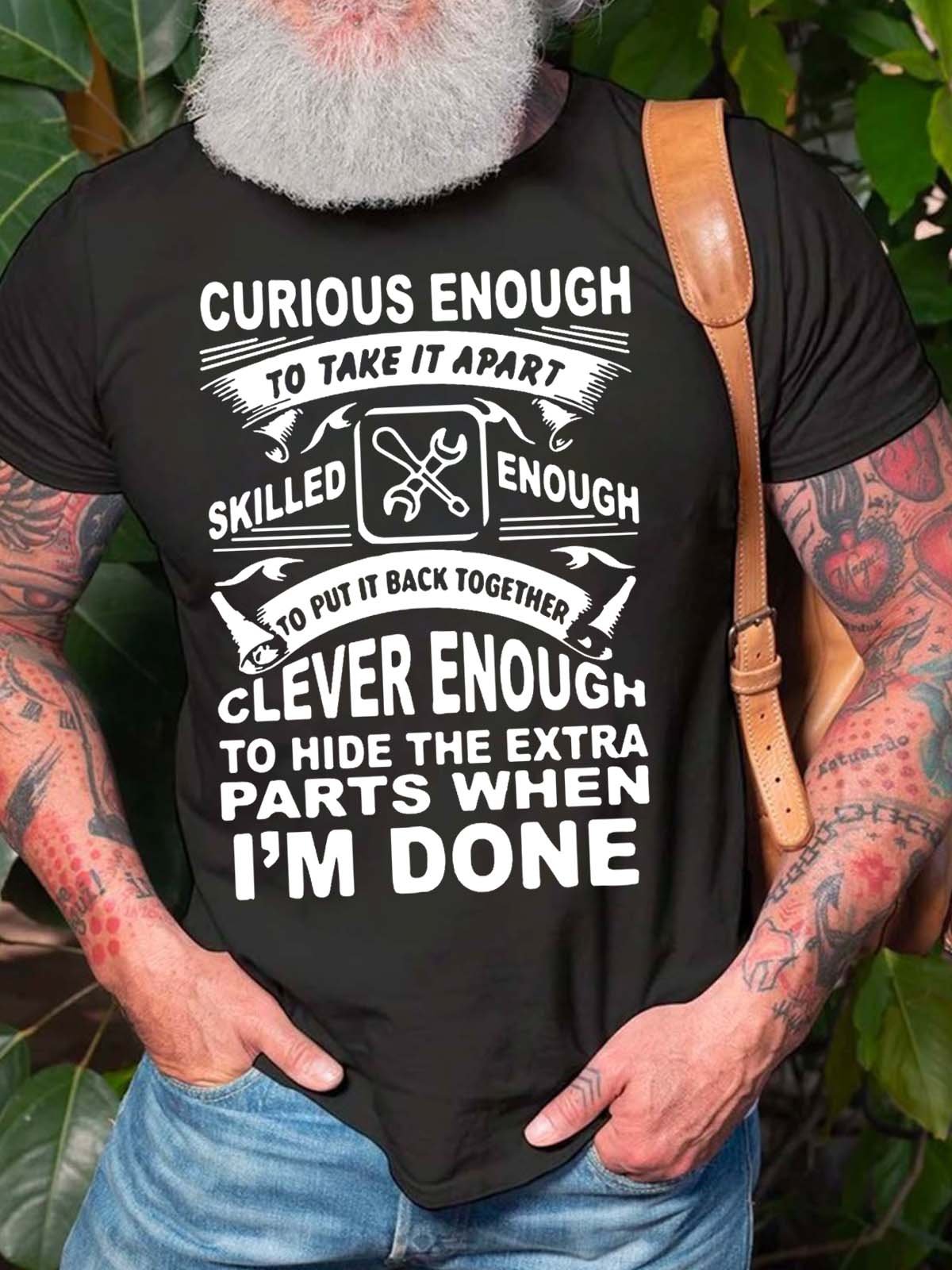 Men Curious Enough To Take It Apart Skilled Enough To Put It Back Together Clever Enough Fit Casual T-Shirt