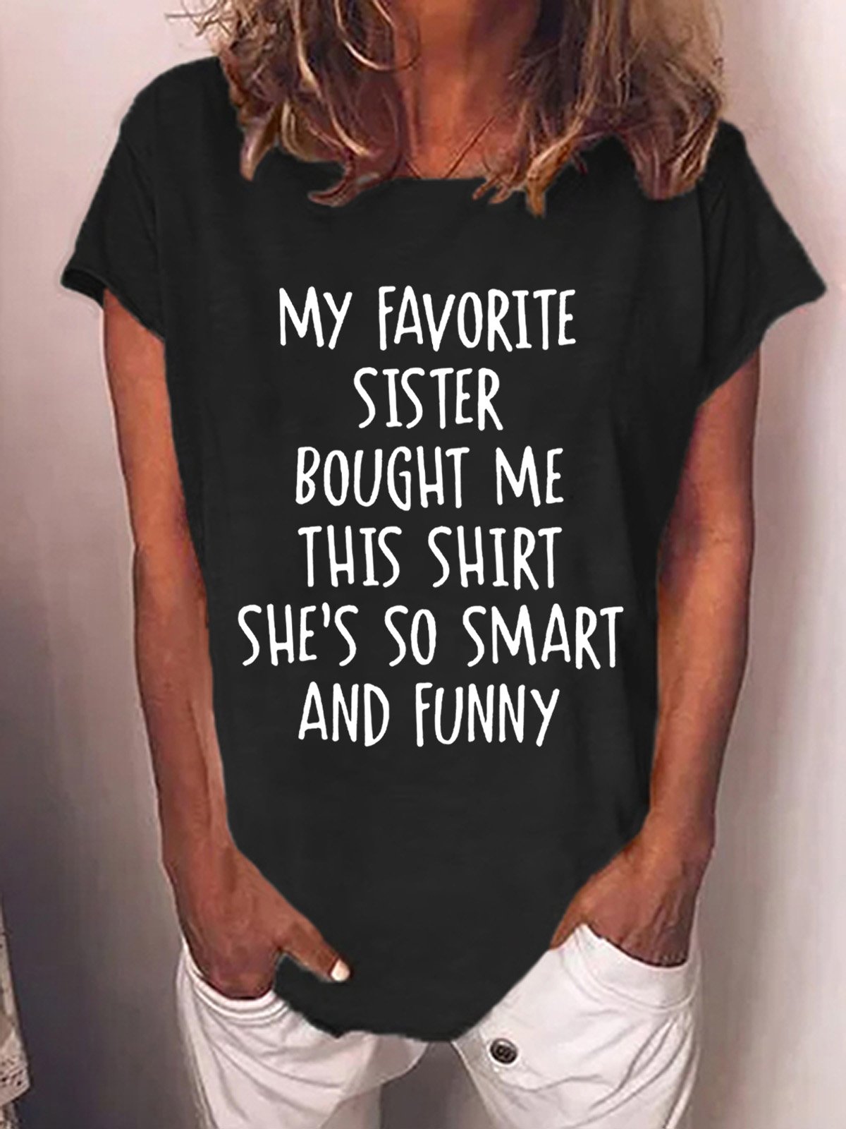 My Favorite Sister Bought Me This Shirt She's So Smart And Funny Women's T-Shirt