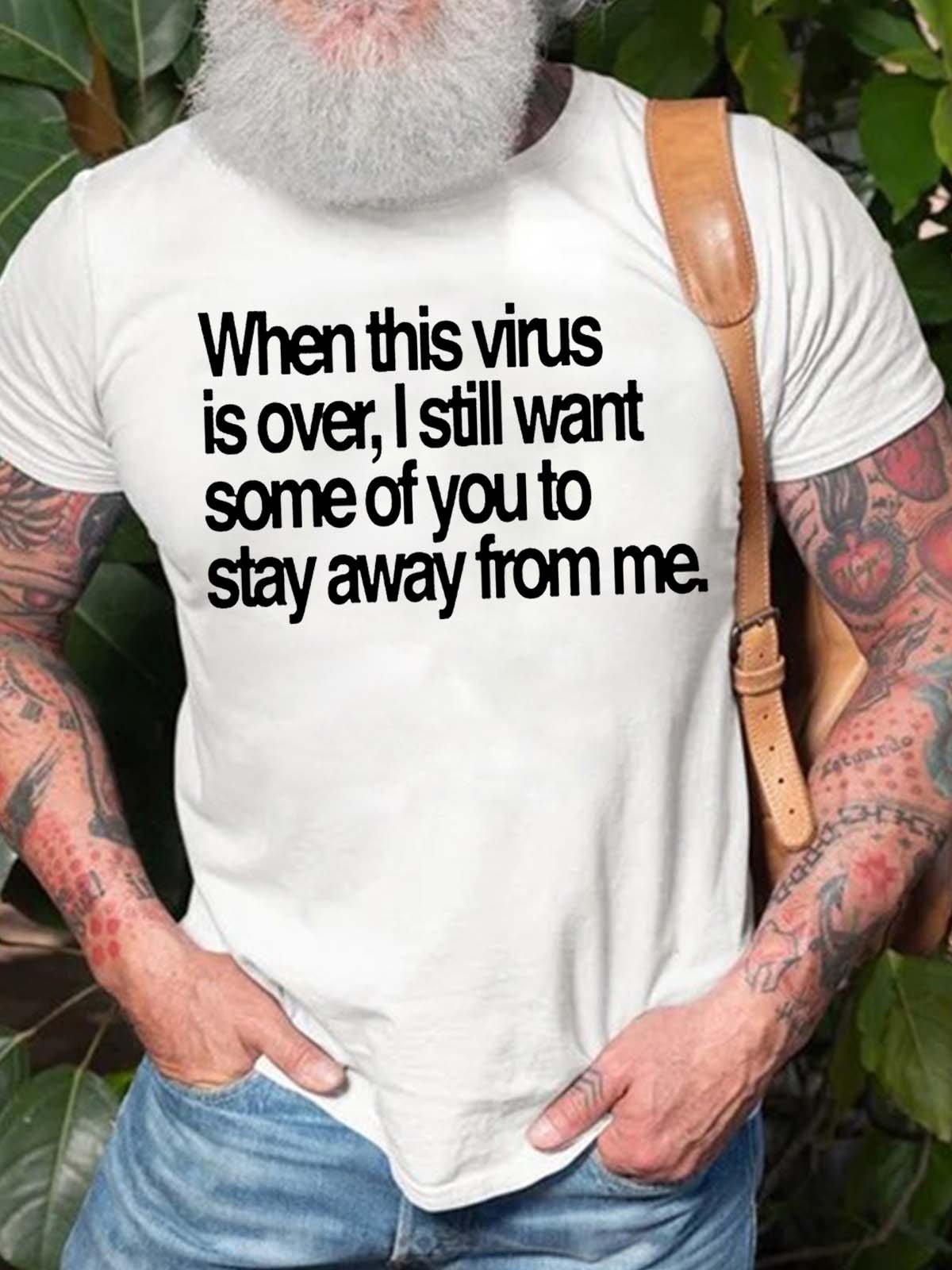 Men’s When This Virus Is Over I Still Want Some Of You To Stay Away From Me Casual Cotton T-Shirt