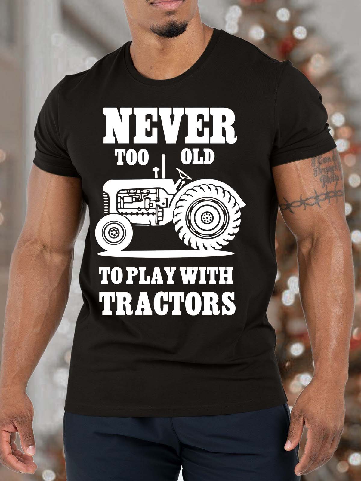 Men’s Never Too Old To Play With Tractors Casual Cotton T-Shirt