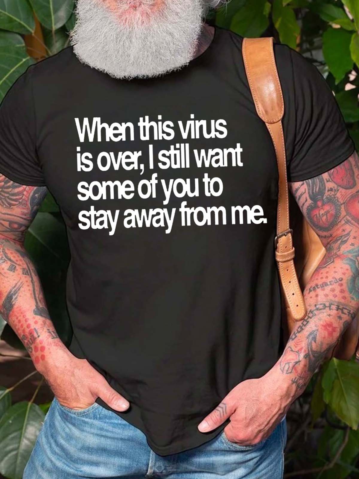 Men’s When This Virus Is Over I Still Want Some Of You To Stay Away From Me Casual Cotton T-Shirt