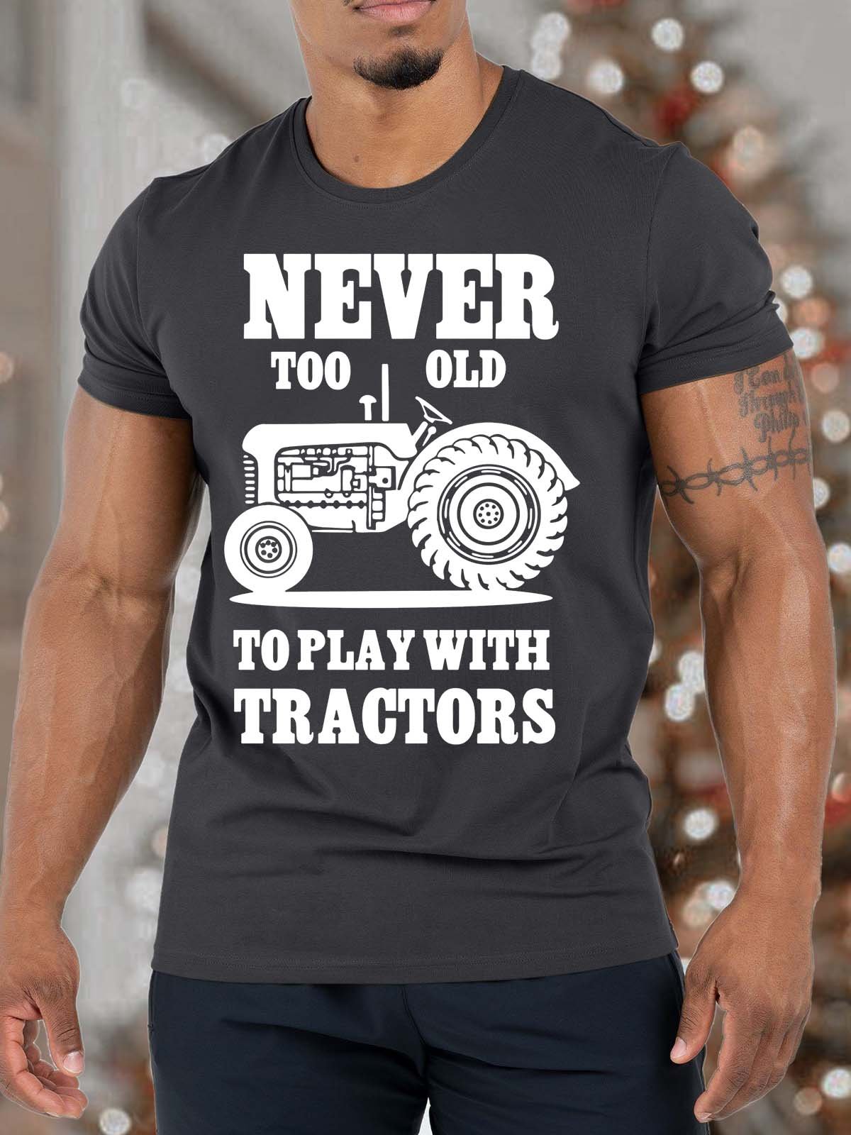 Men’s Never Too Old To Play With Tractors Casual Cotton T-Shirt