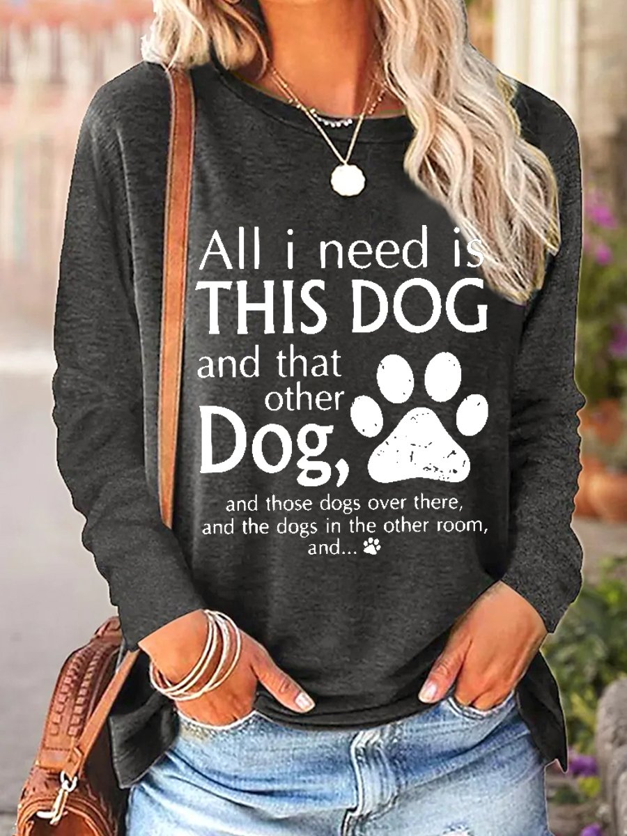 Women's All I Need Is This Dog And That Other Dog Simple Regular Fit Dog Long Sleeve Top