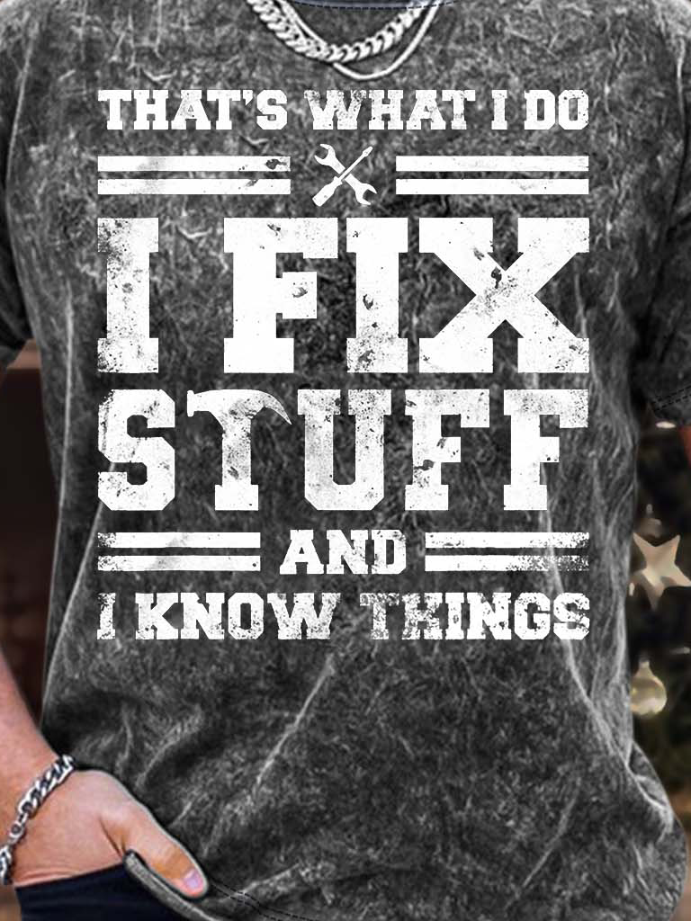 Men’s That’s What I Do I Fix Stuff And I Know Things Crew Neck Regular Fit Casual T-Shirt