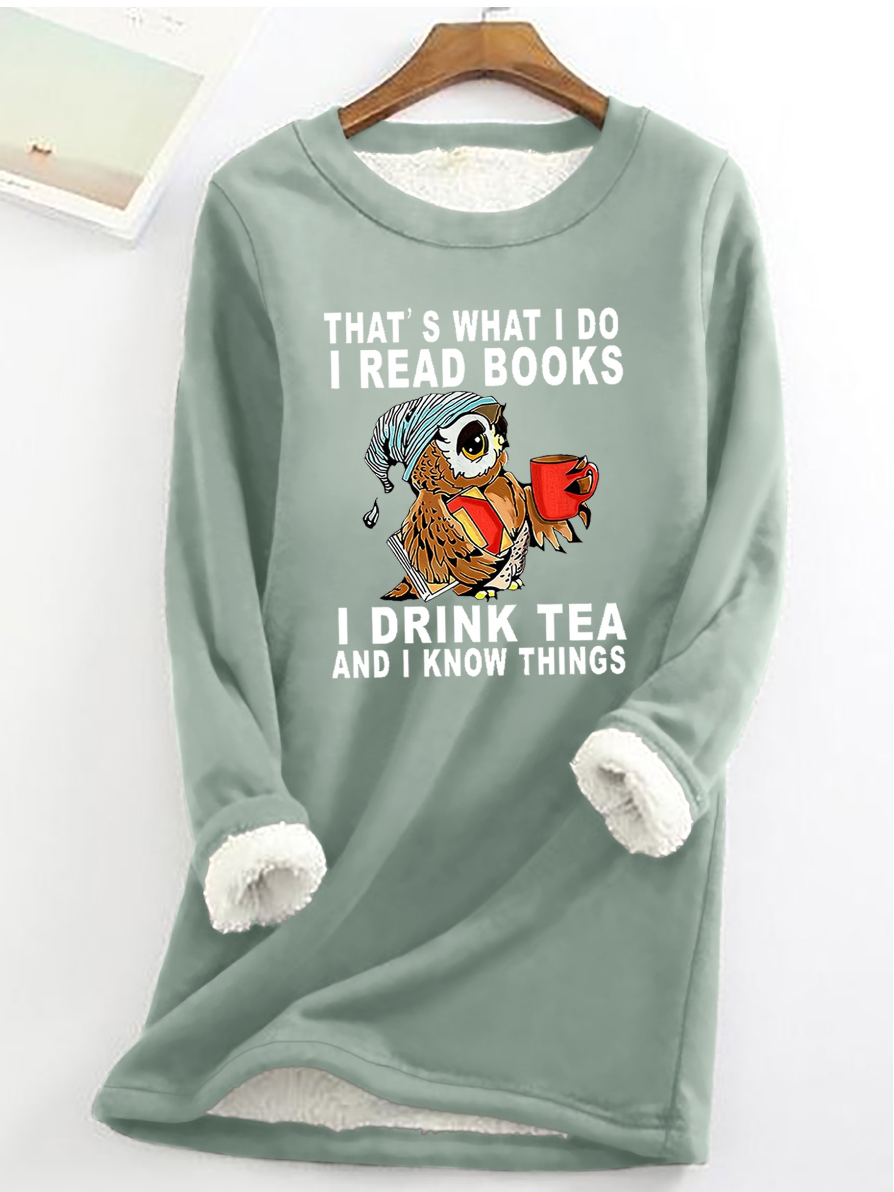 Women's Owl That’s What I Do I Read Books I Drink Tea And I Know Things Warmth Fleece Sweatshirt