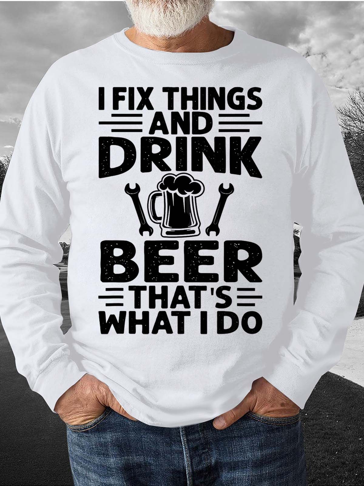 Men’s I Fix Things And Drink Beer That’s What I Do Text Letters Casual Crew Neck Sweatshirt