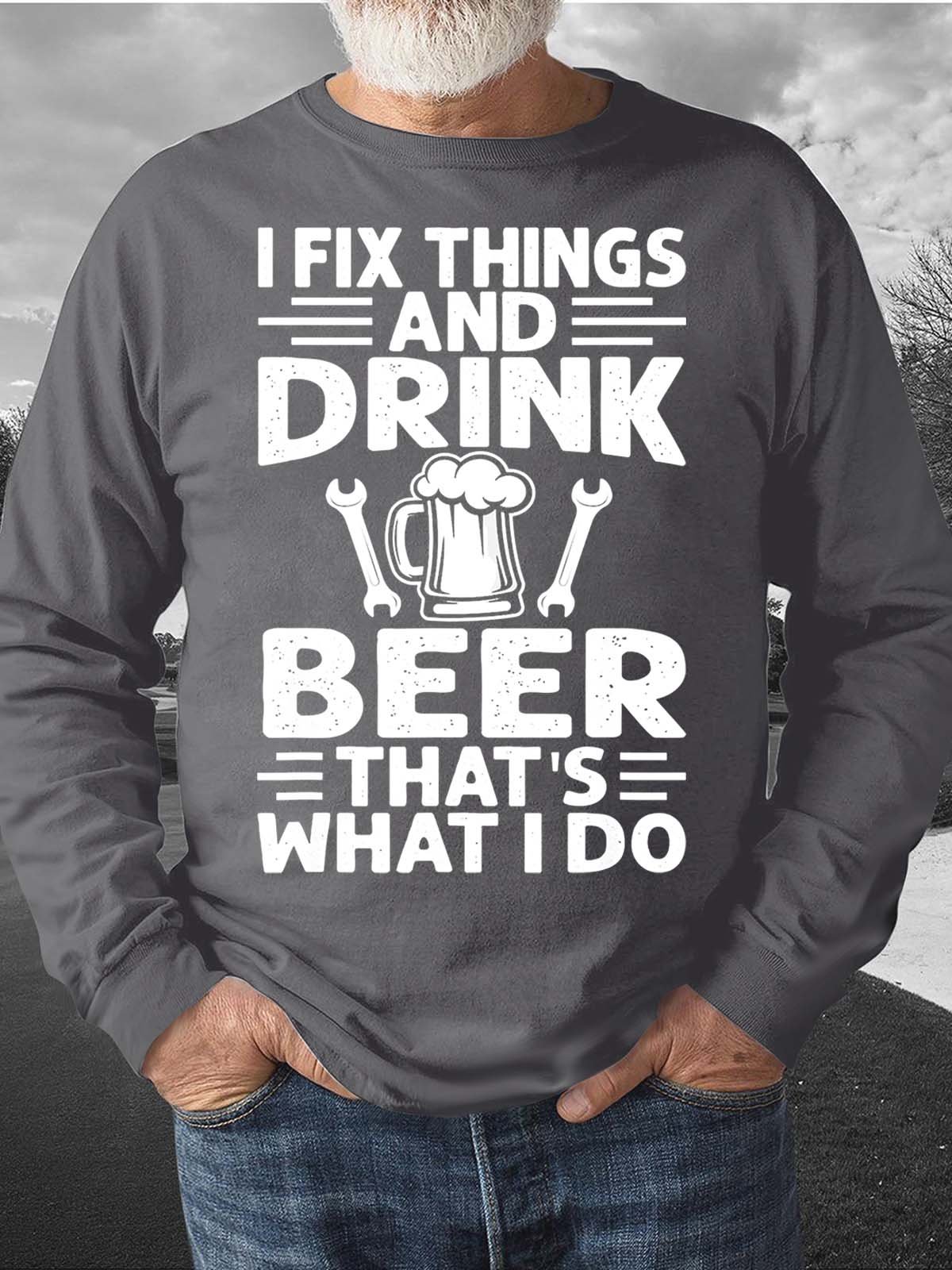 Men’s I Fix Things And Drink Beer That’s What I Do Text Letters Casual Crew Neck Sweatshirt