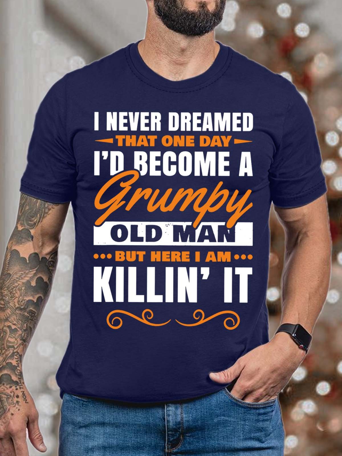 Men’s I Never Dreamed That One Day I’d become A Grumpy Old Man Casual Fit T-Shirt