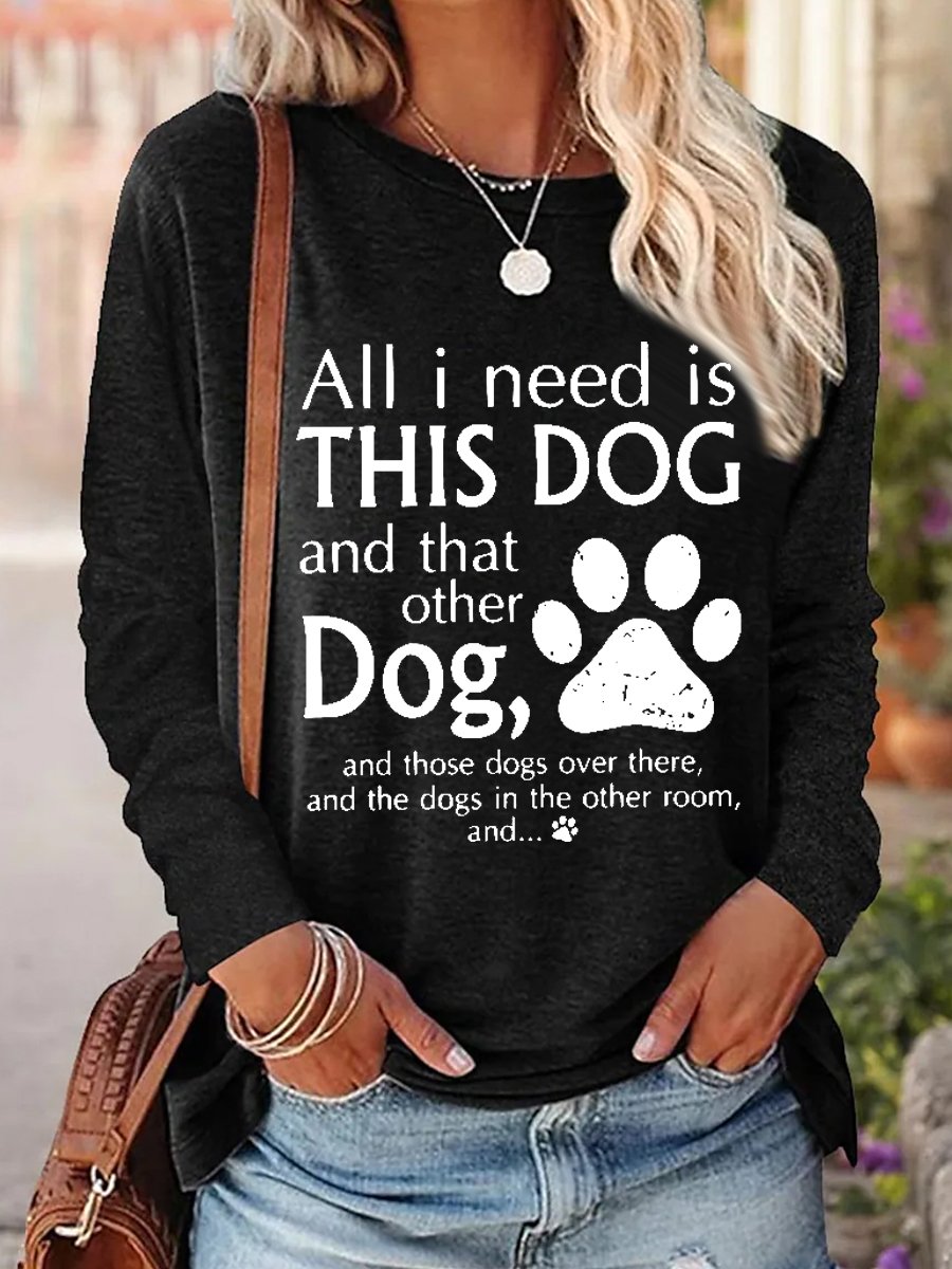 Women's All I Need Is This Dog And That Other Dog Simple Regular Fit Dog Long Sleeve Top