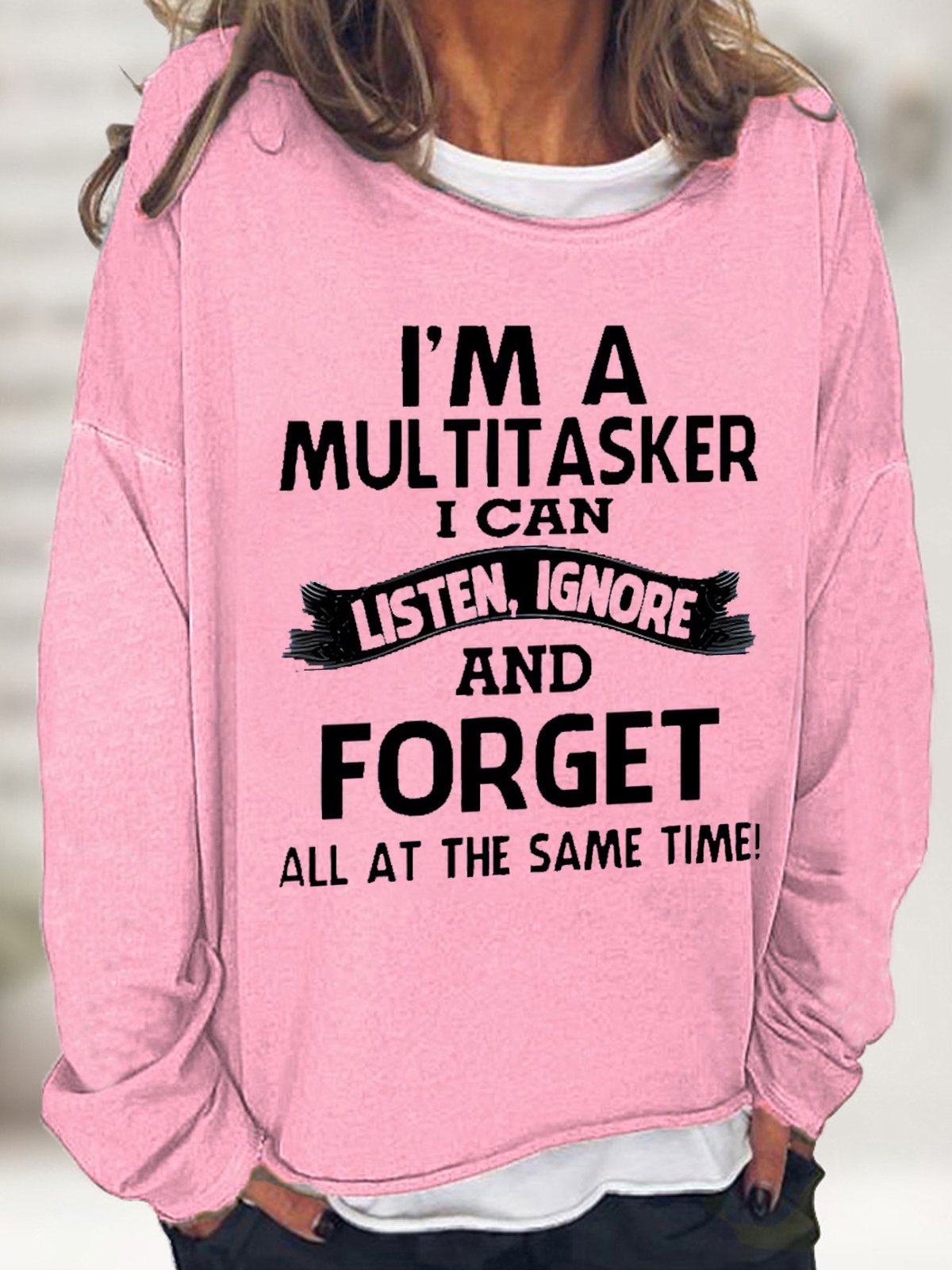 Women's I'm A Multitasker I Can Listen Ignore And Forget All At The Same Time Funny Text Letters Sweatshirt