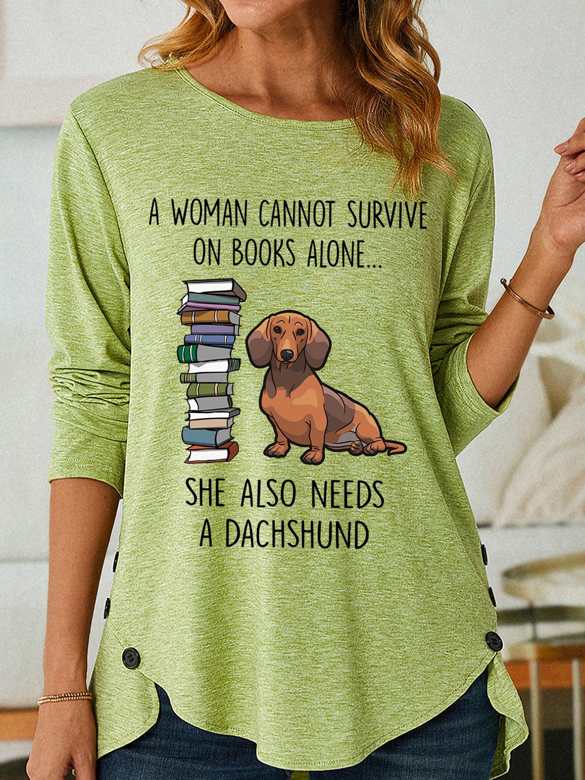 Gift For Dachshund Lover A Woman Cannot Survive On Books Alone She Also Needs A Dachshund Womens Long Sleeve T-Shirt