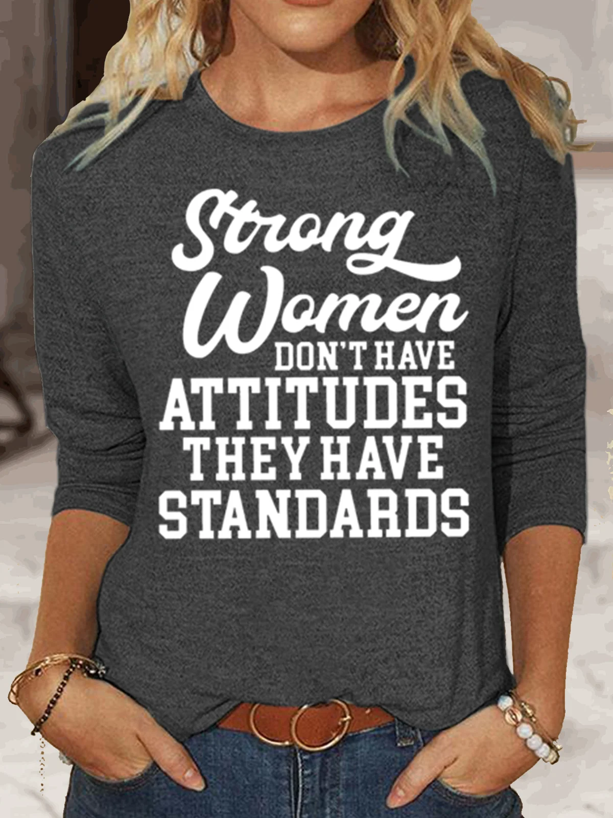 Women‘s Strong Women Don't Have Attitudes They Have Standards Casual Crew Neck Top