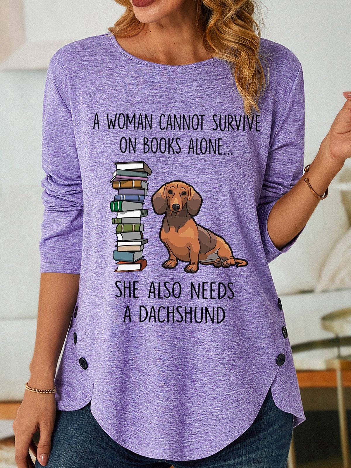 Gift For Dachshund Lover A Woman Cannot Survive On Books Alone She Also Needs A Dachshund Womens Long Sleeve T-Shirt