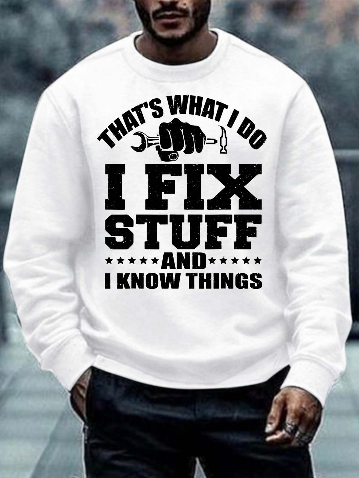 Men’s That’s What I Do I Fix Stuff And I Know Things Regular Fit Crew Neck Text Letters Casual Sweatshirt