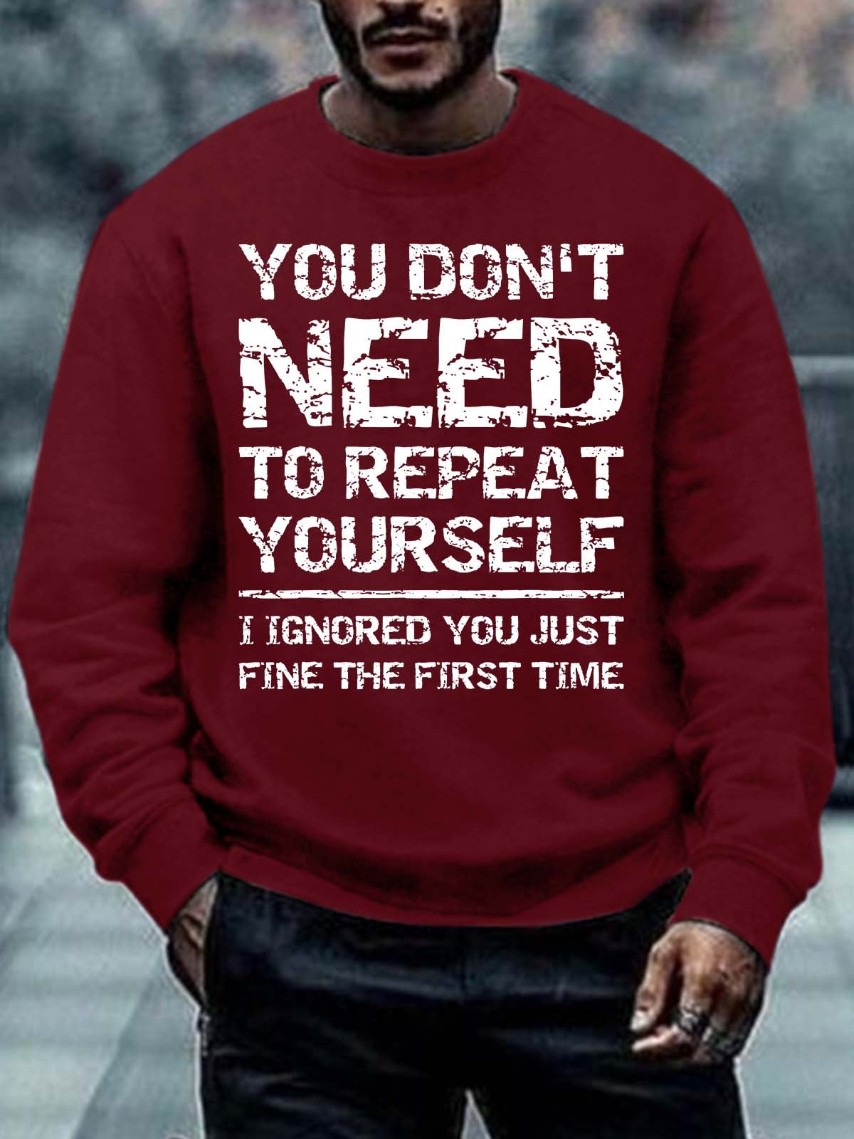 Men’s You Don’t Need To Repeat Yourself I Ignored You Just Fine The First Time Regular Fit Crew Neck Text Letters Casual Sweatshirt