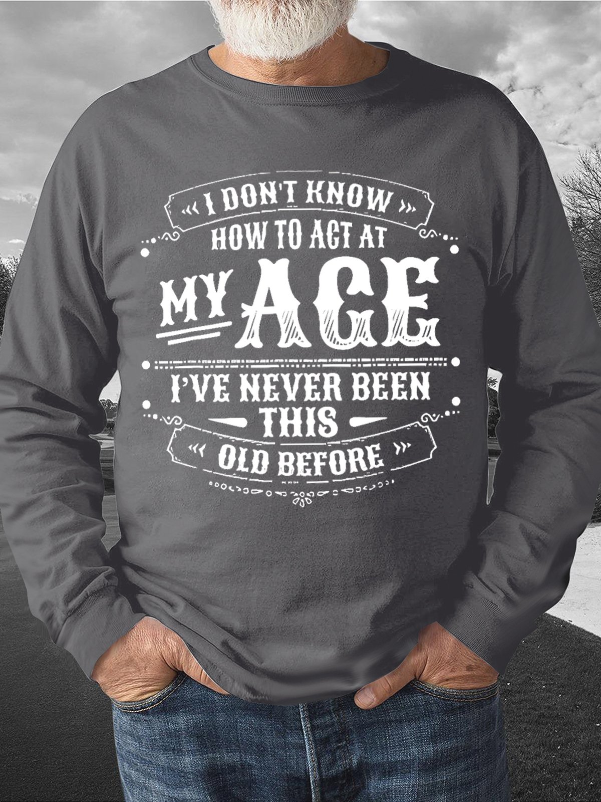 Men's I Don’T Know How To Act My Age I’Ve Never Been This Age Before Funny Graphics Print Casual Crew Neck Text Letters Sweatshirt