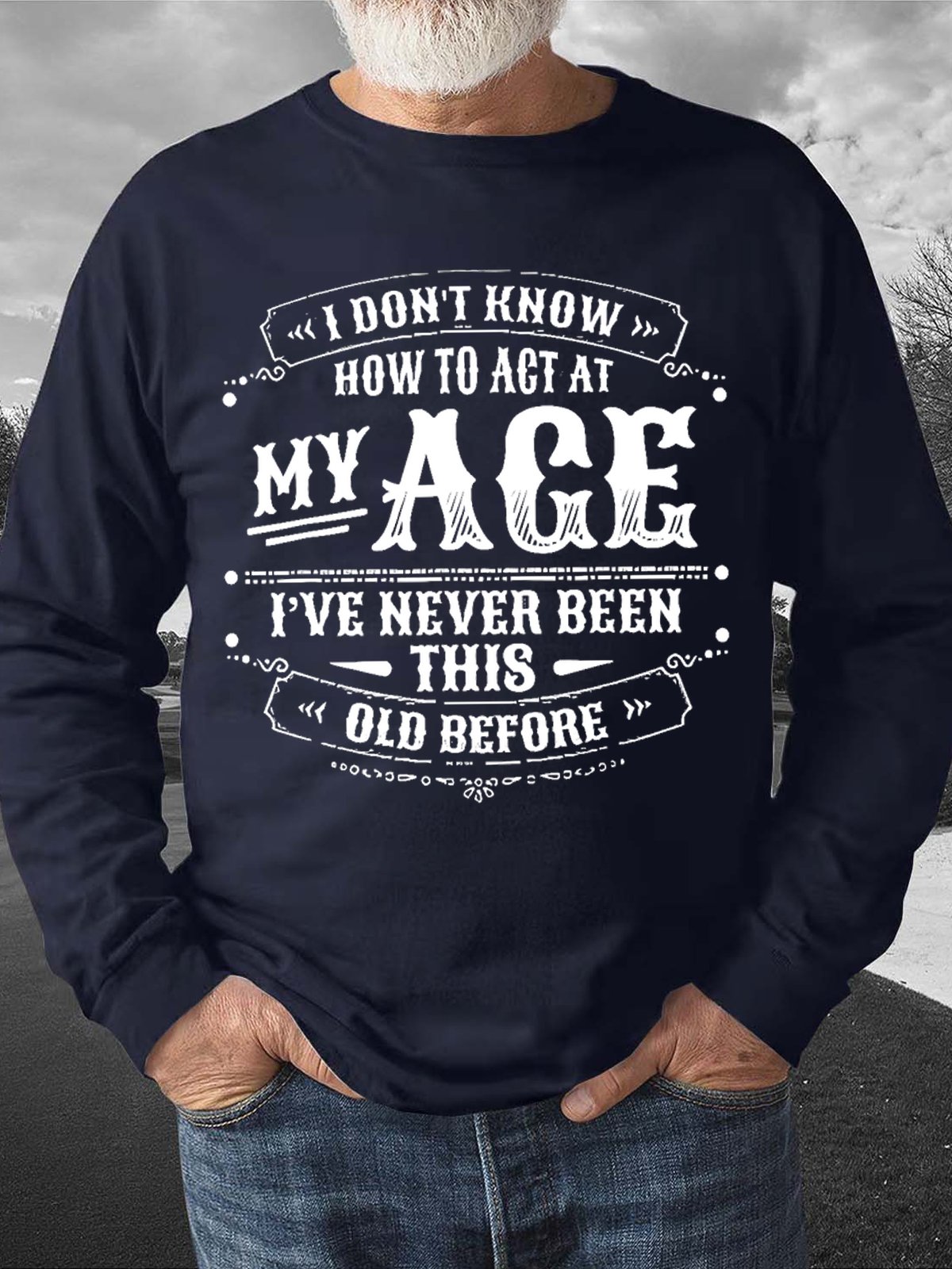 Men's I Don’T Know How To Act My Age I’Ve Never Been This Age Before Funny Graphics Print Casual Crew Neck Text Letters Sweatshirt