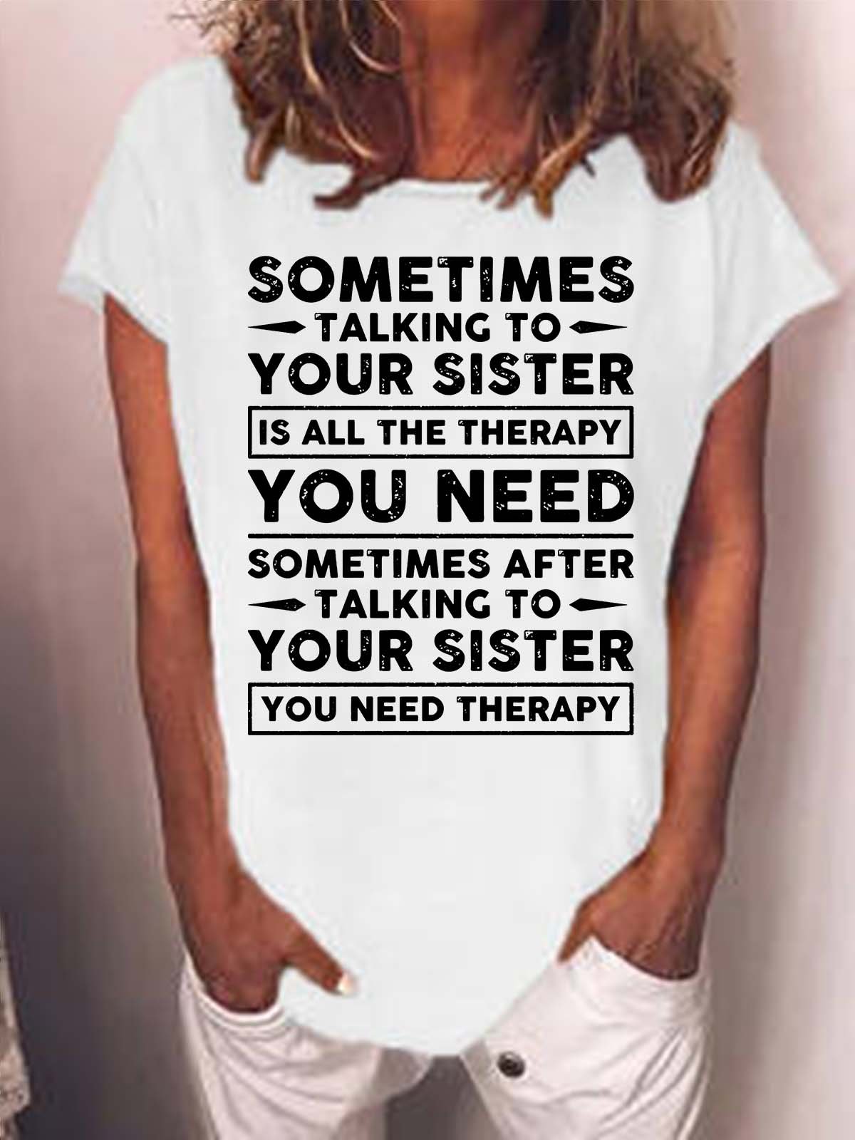 Women’s Sometimes Talking To Your Sister Is All The Therapy You need Casual Crew Neck T-Shirt