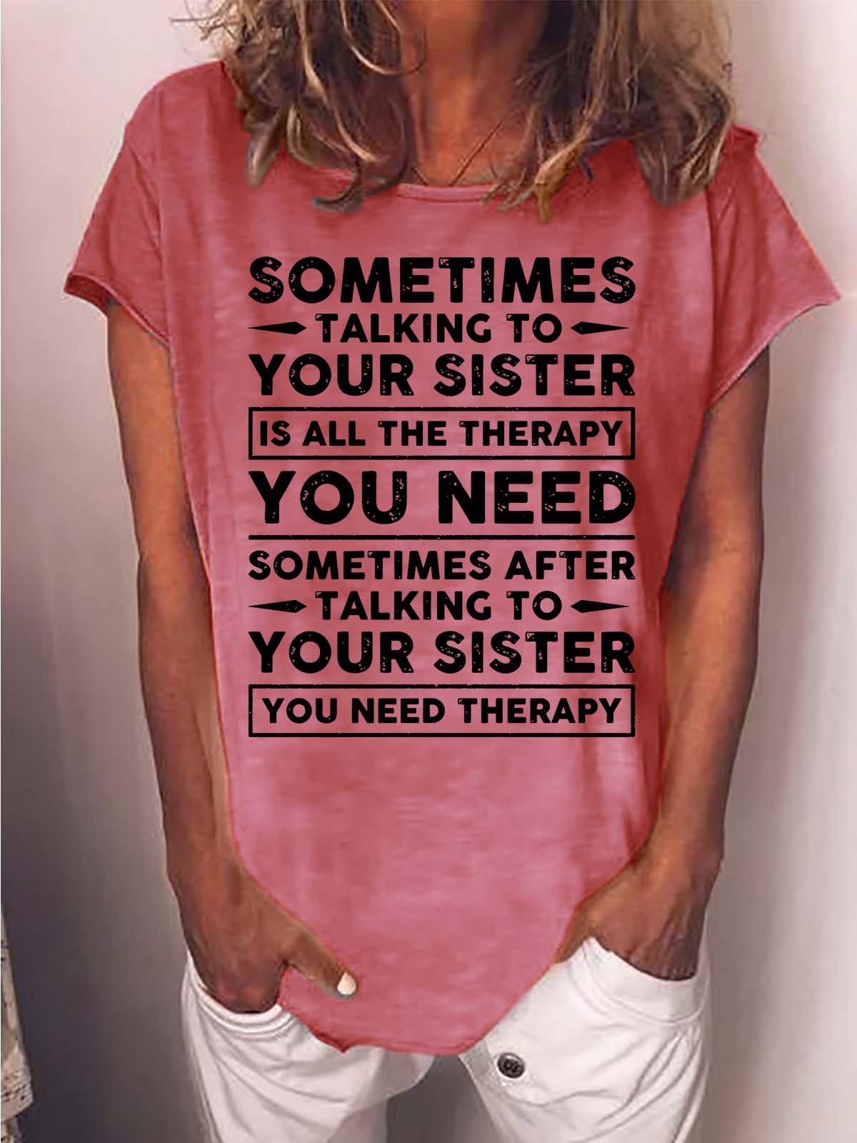 Women’s Sometimes Talking To Your Sister Is All The Therapy You need Casual Crew Neck T-Shirt