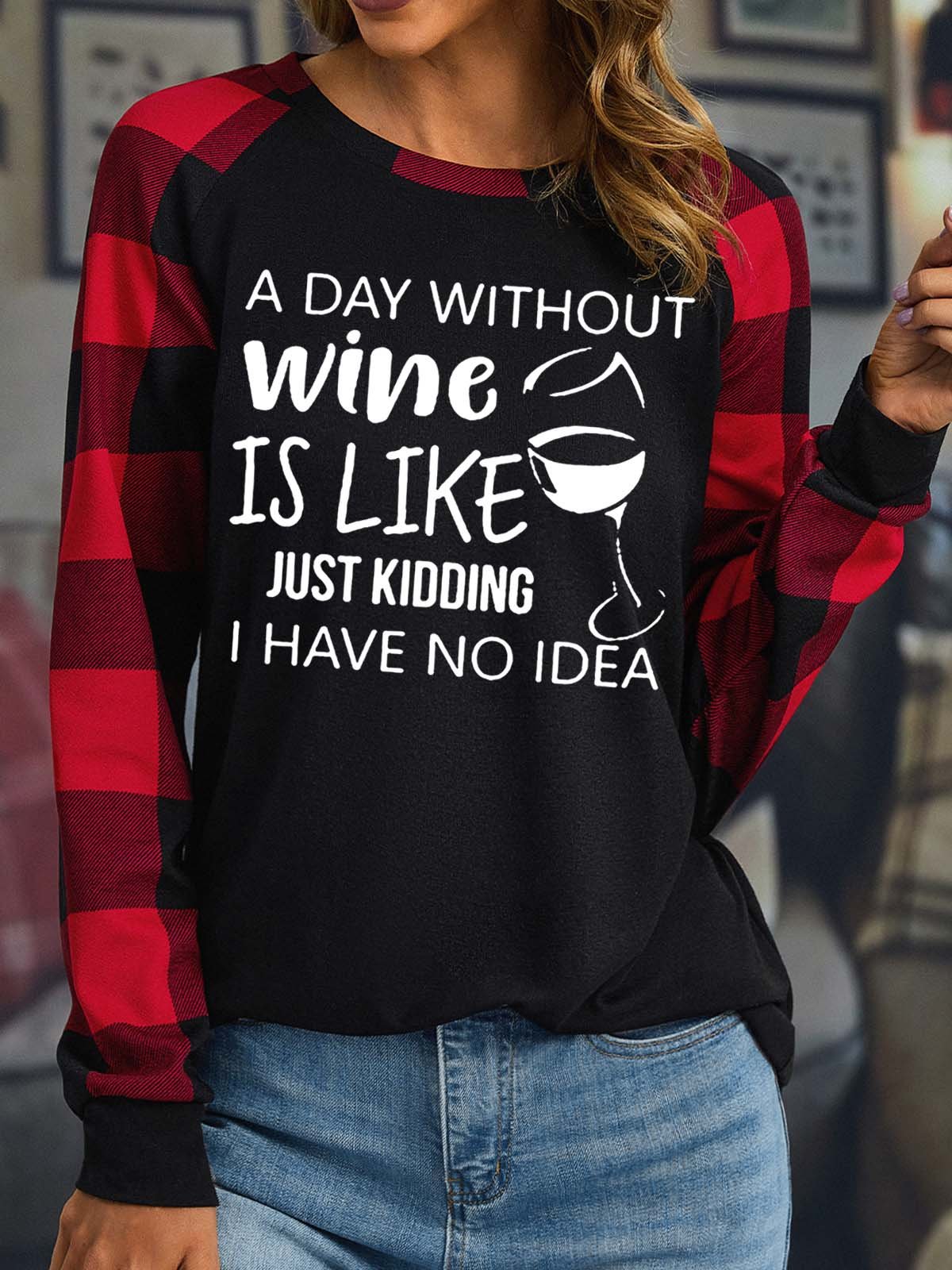 Women’s A Day Without Wine Is Like Just Kidding I Have No Idea Casual Loose Text Letters Top