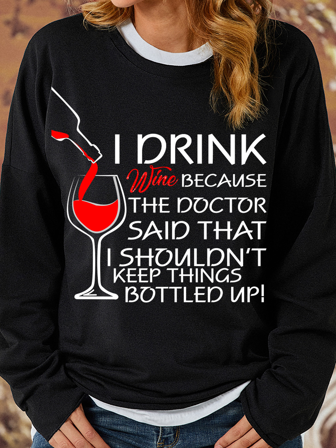 Lilicloth X Y Wine Lovers Sweatshirt I Drink Wine Because The Doctor Said That I Shouldn't Keep Things Bottled Up Womens Sweatshirt