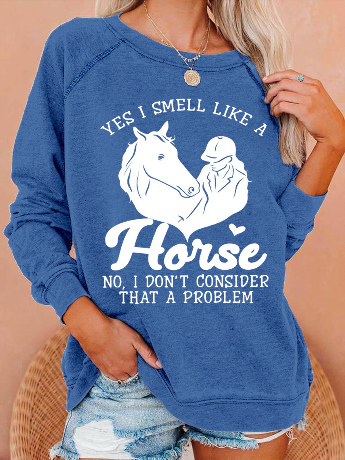 Women‘s Horse Yes I Smell Like A Horse No I Do Not Consider That A Problem Loose Simple Sweatshirt