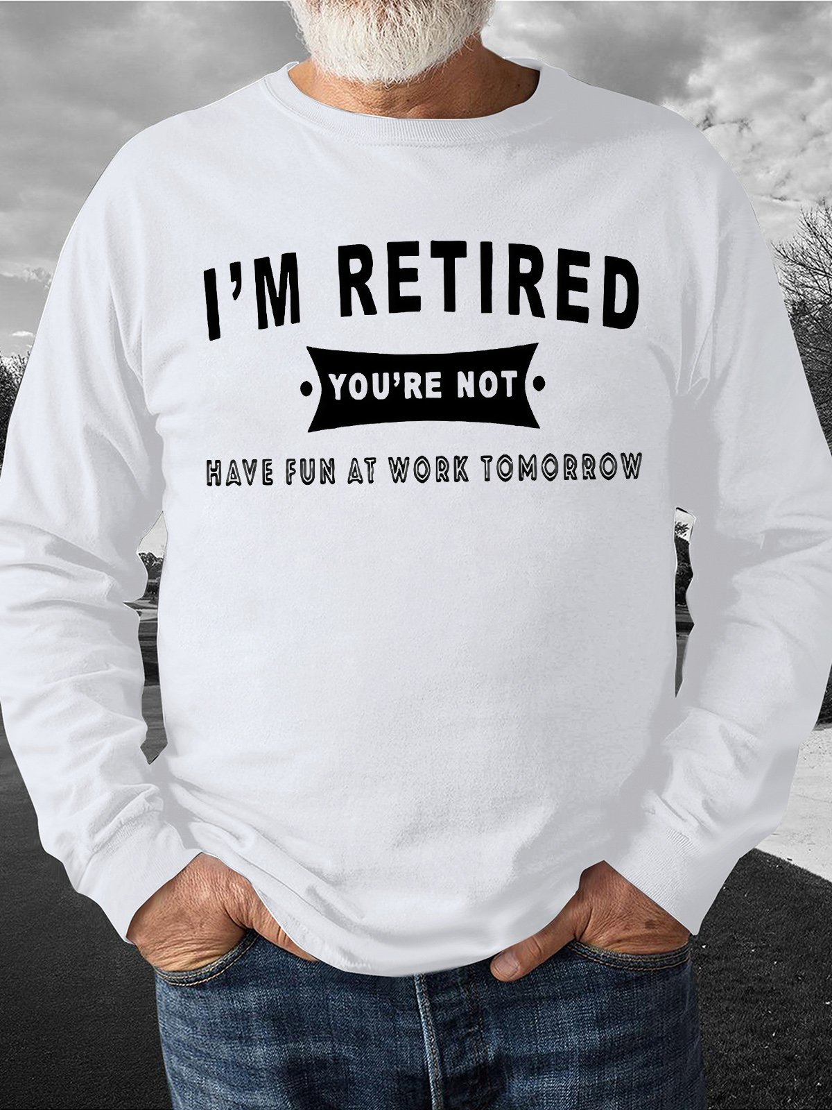 Men's I An Retired You Are Not Have Fun At Work Tomorrow Funny Graphics Print Text Letters Casual Sweatshirt