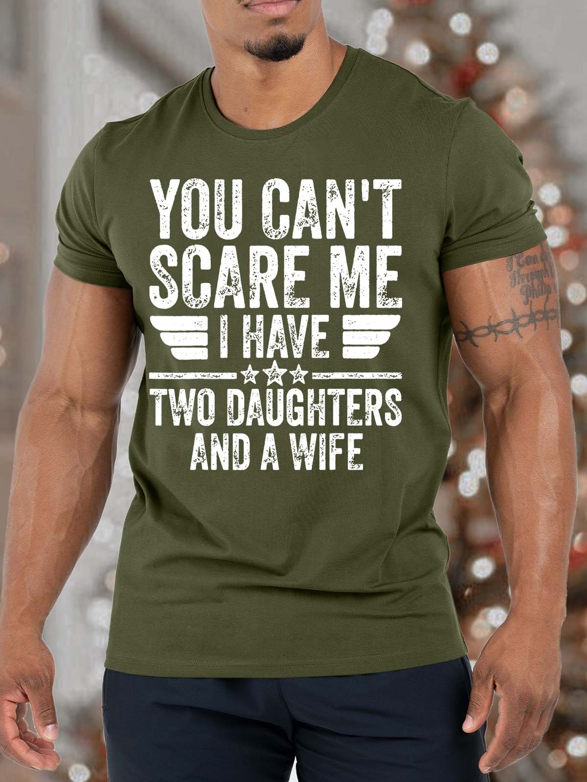 Men’s You Can’t Scare Me I have Two Daughters And A Wife Fit Casual T-Shirt