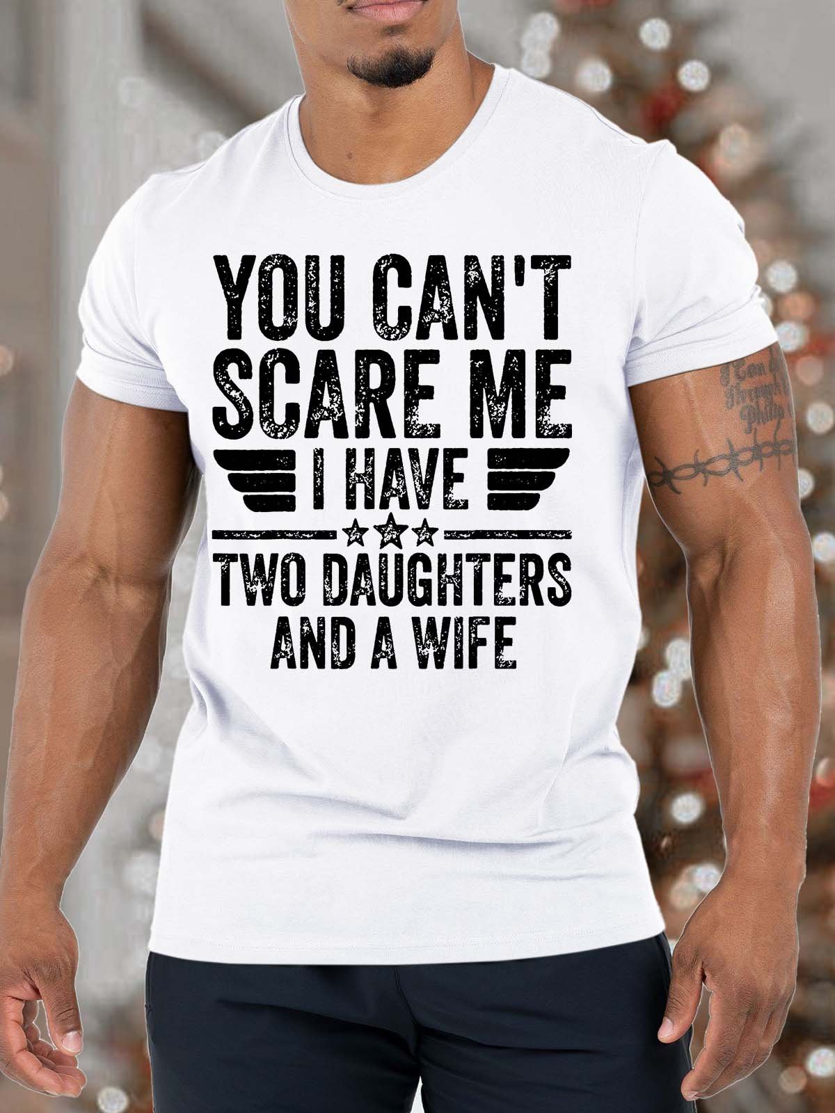 Men’s You Can’t Scare Me I have Two Daughters And A Wife Fit Casual T-Shirt