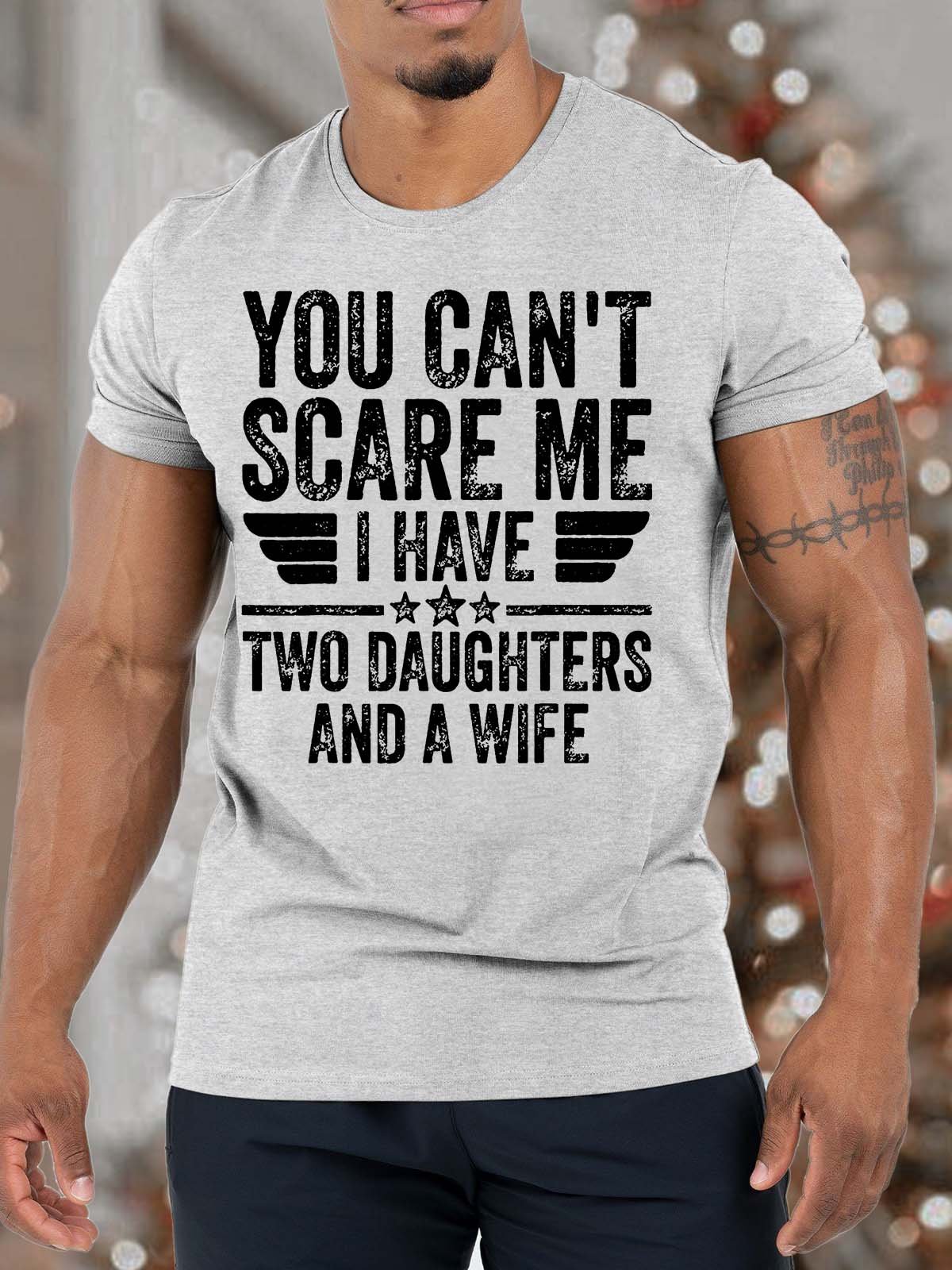 Men’s You Can’t Scare Me I have Two Daughters And A Wife Fit Casual T-Shirt