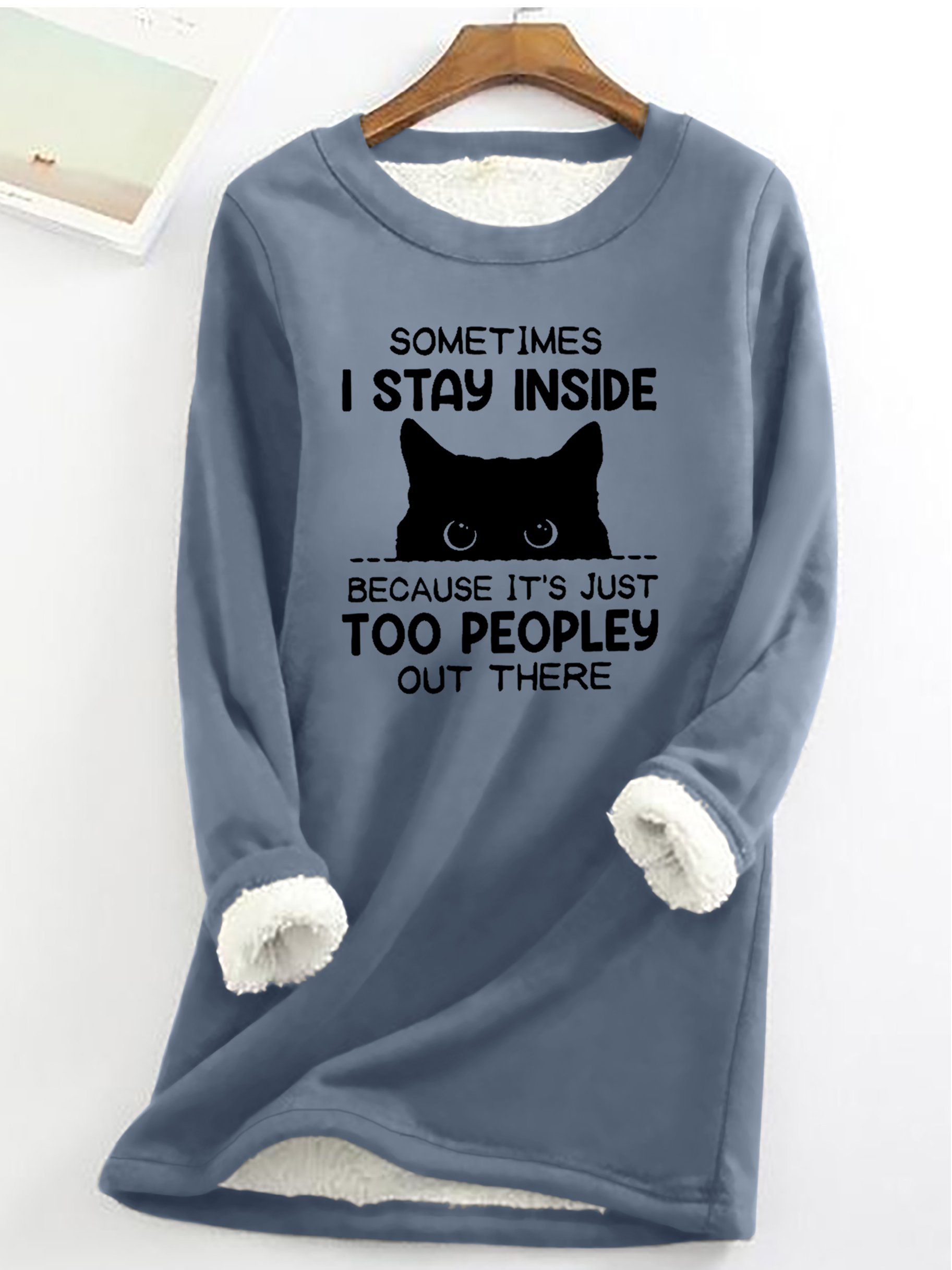 Funny Women's Sometimes I Stay Inside Because It's Just Too People Out There Warmth Fleece Sweatshirt
